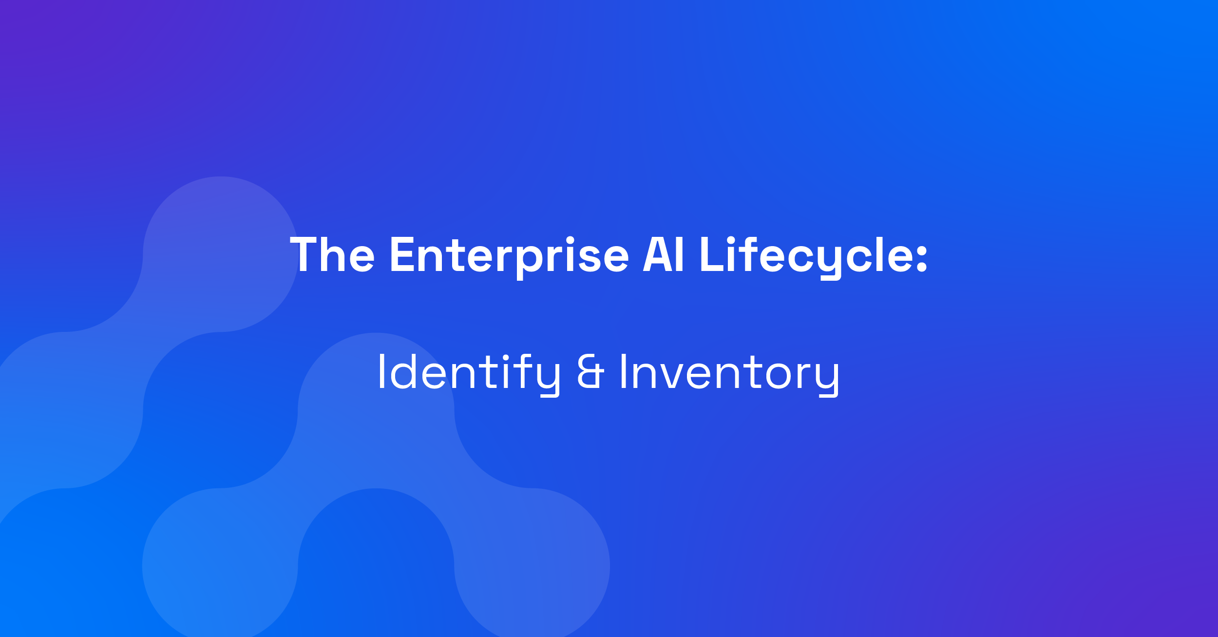Enterprise AI Lifecycle:Identify and Inventory