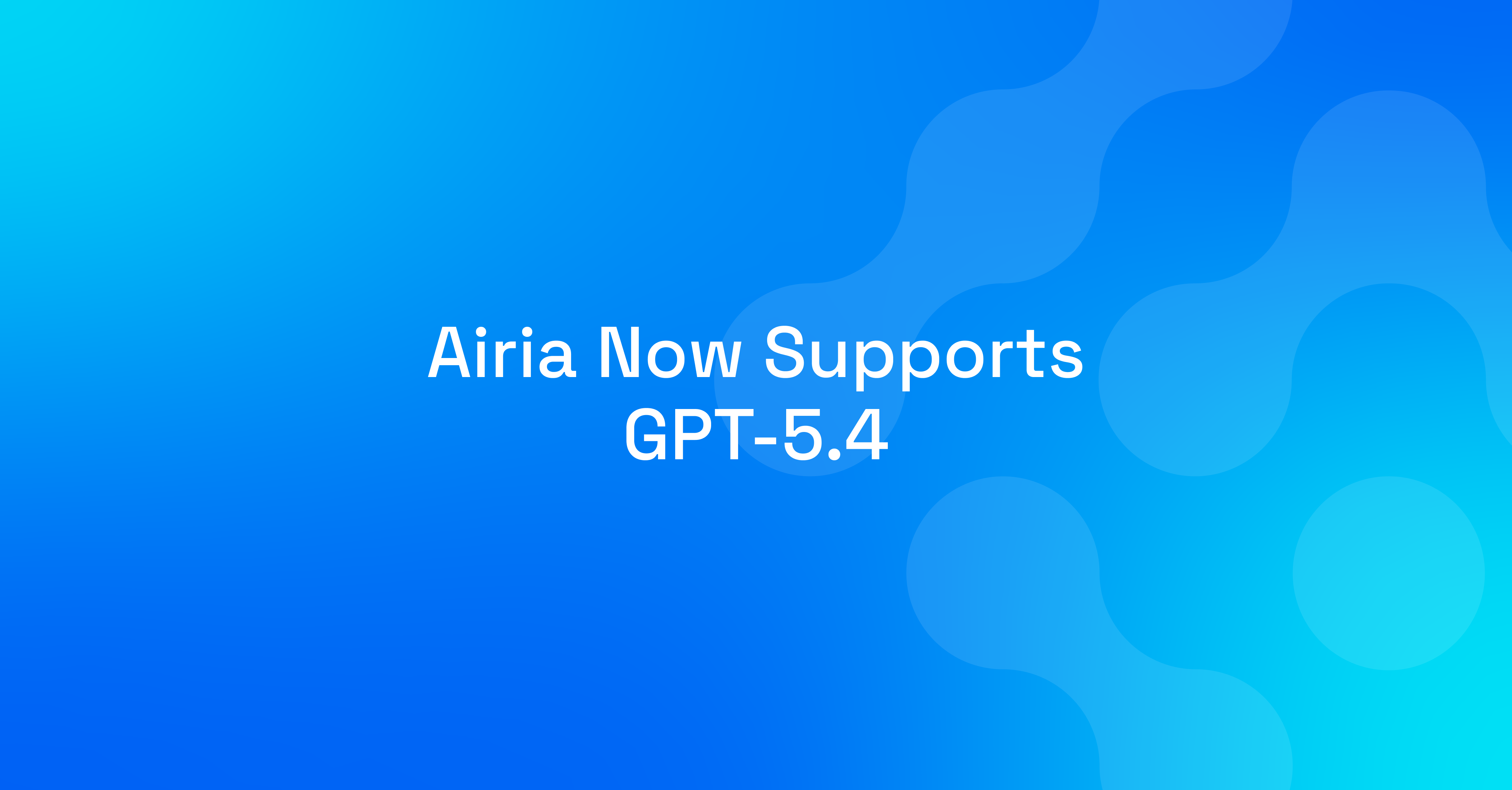 Airia Supports GPT 5.4