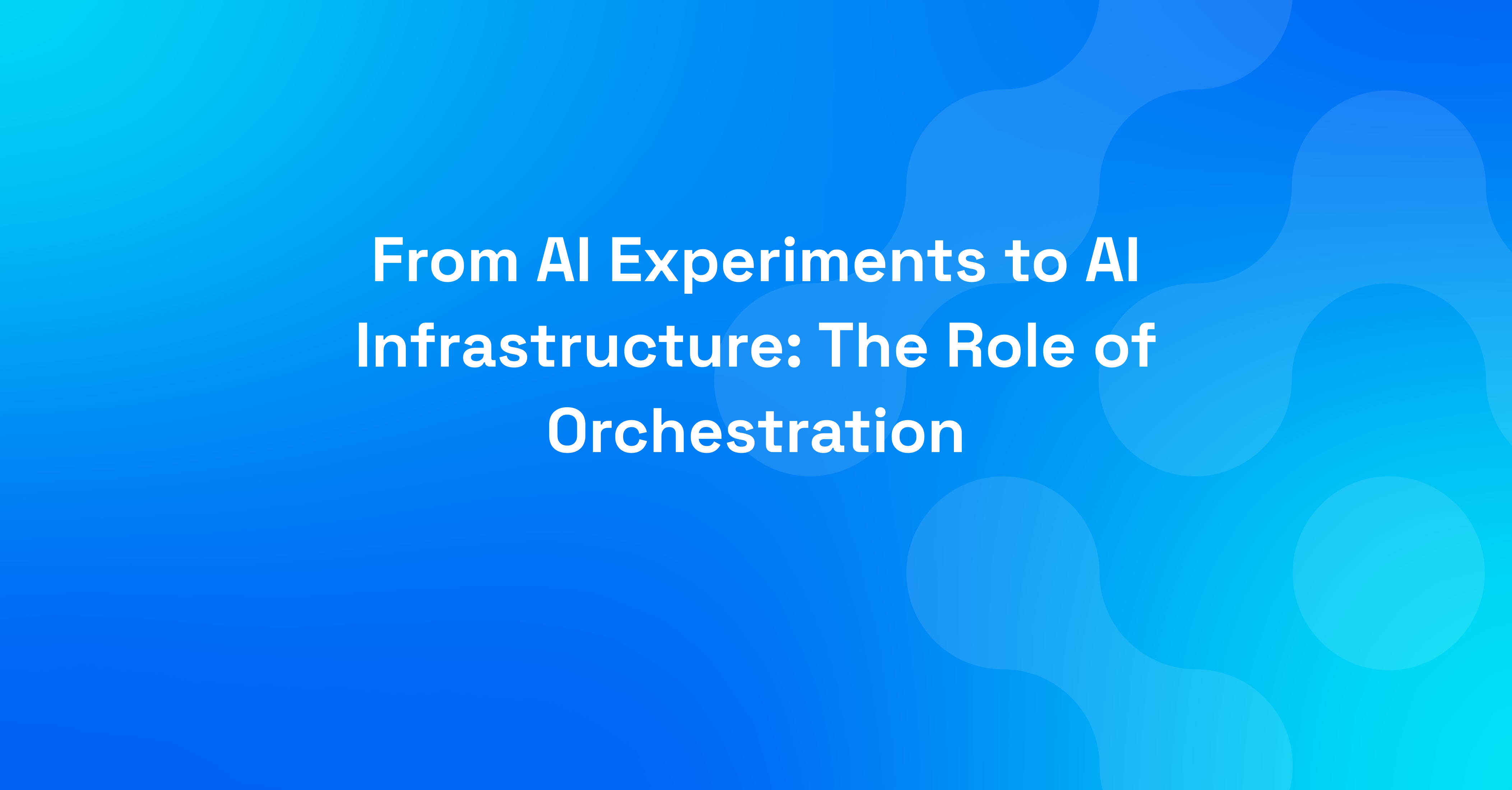 From AI Experiments to AI Infrastructure