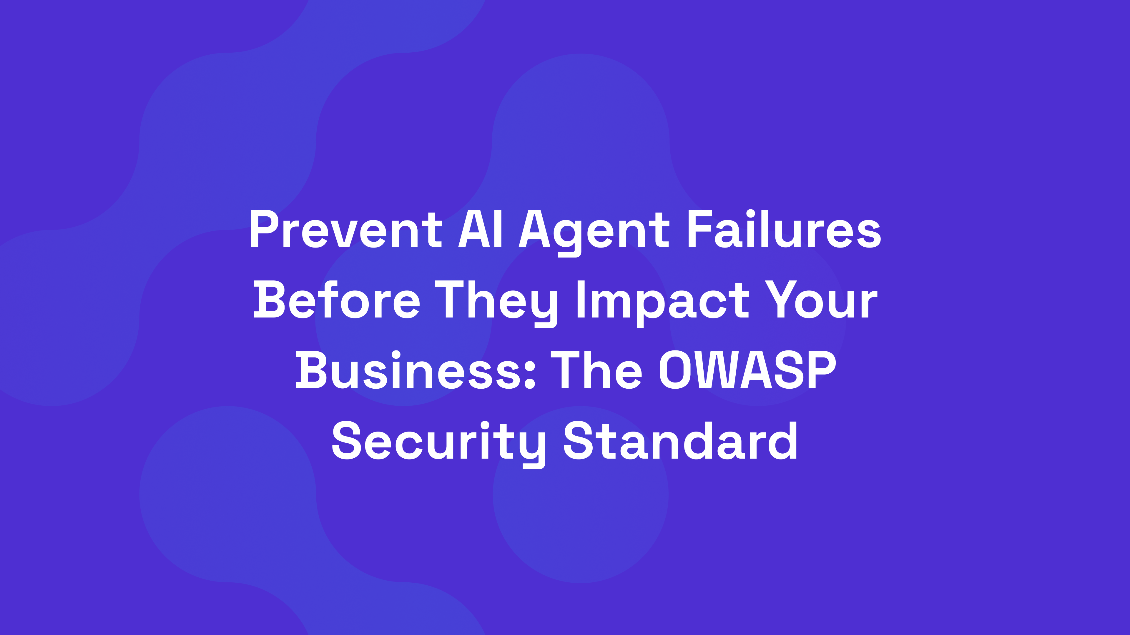 Prevent AI Agent Failures Before They Impact Your Business