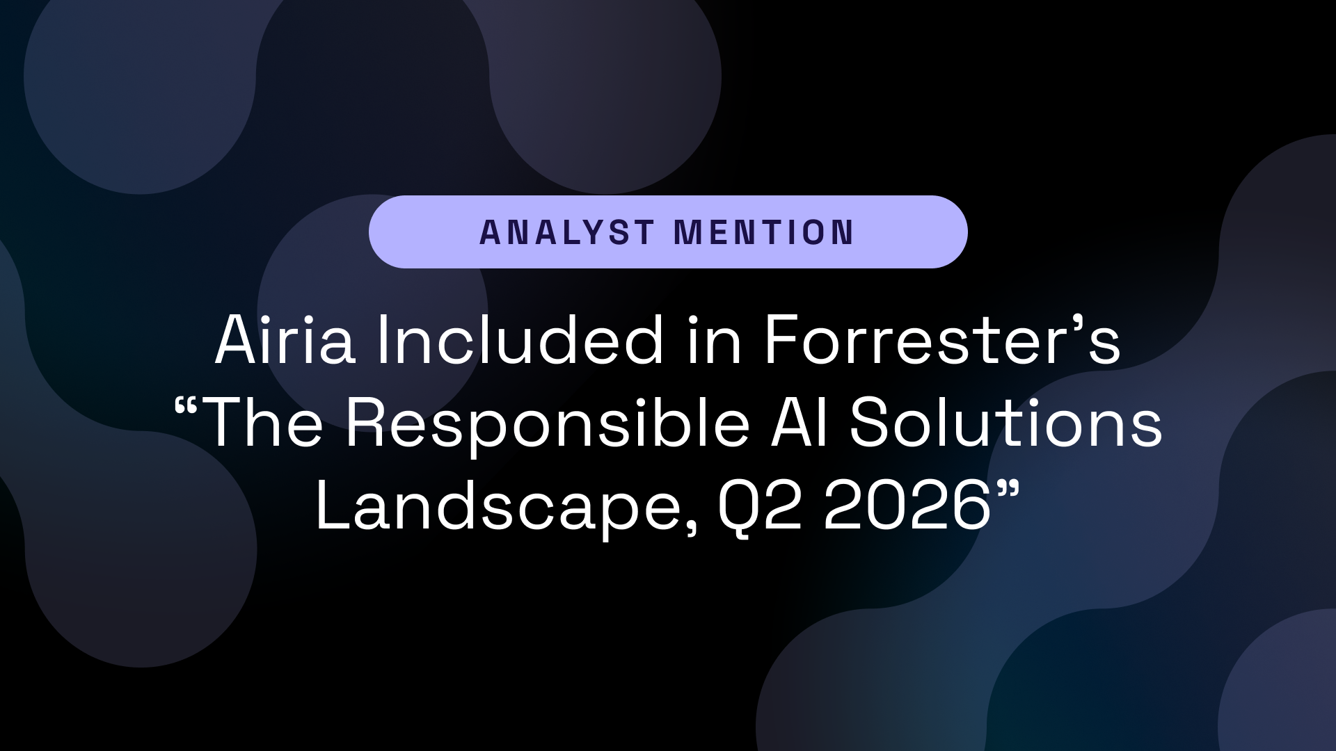 Airia Included in Forrester's "The Responsible AI Solutions Landscape, Q2 2026"
