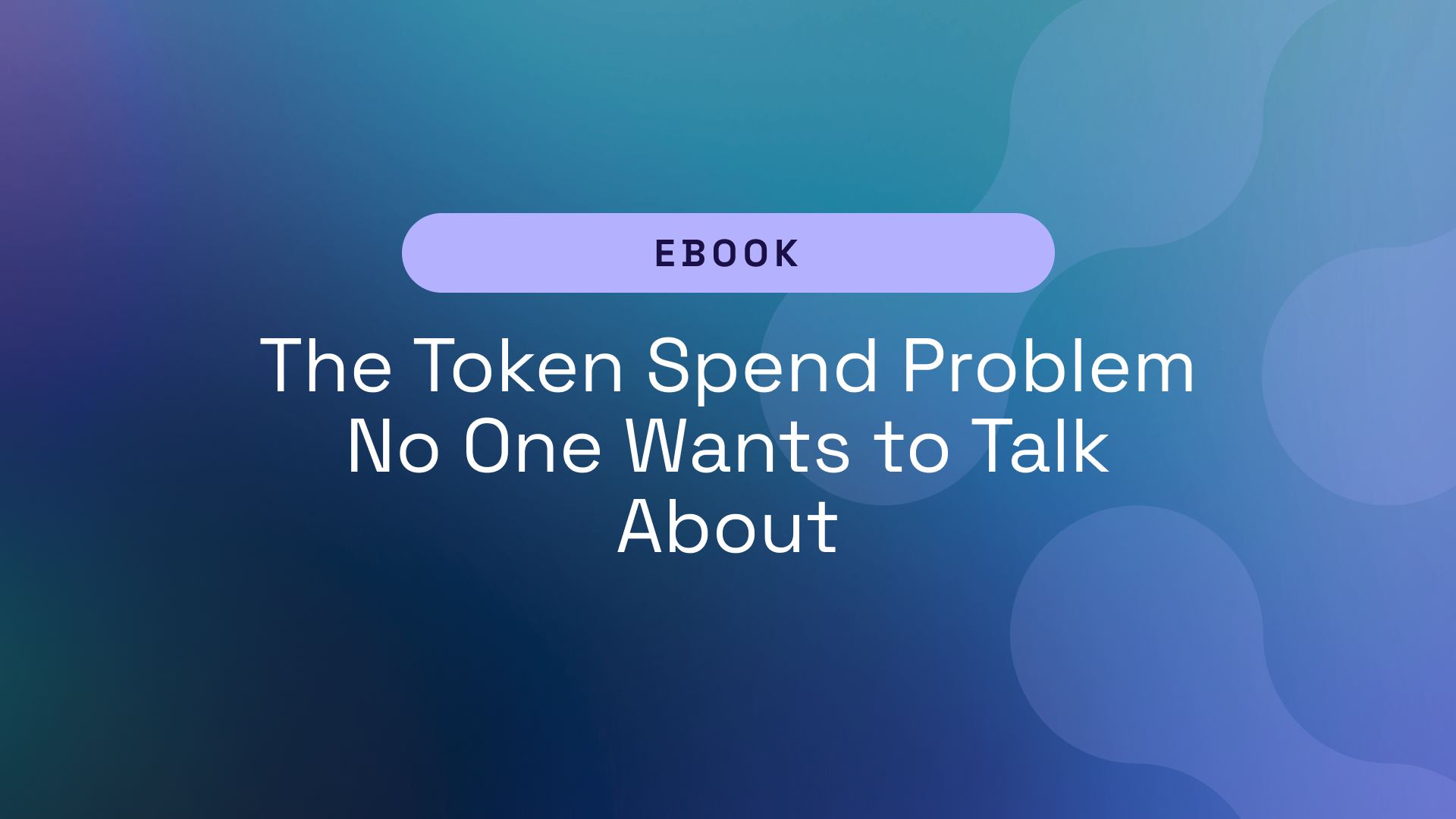 eBook: The Token Spend Problem No One Wants to Talk About