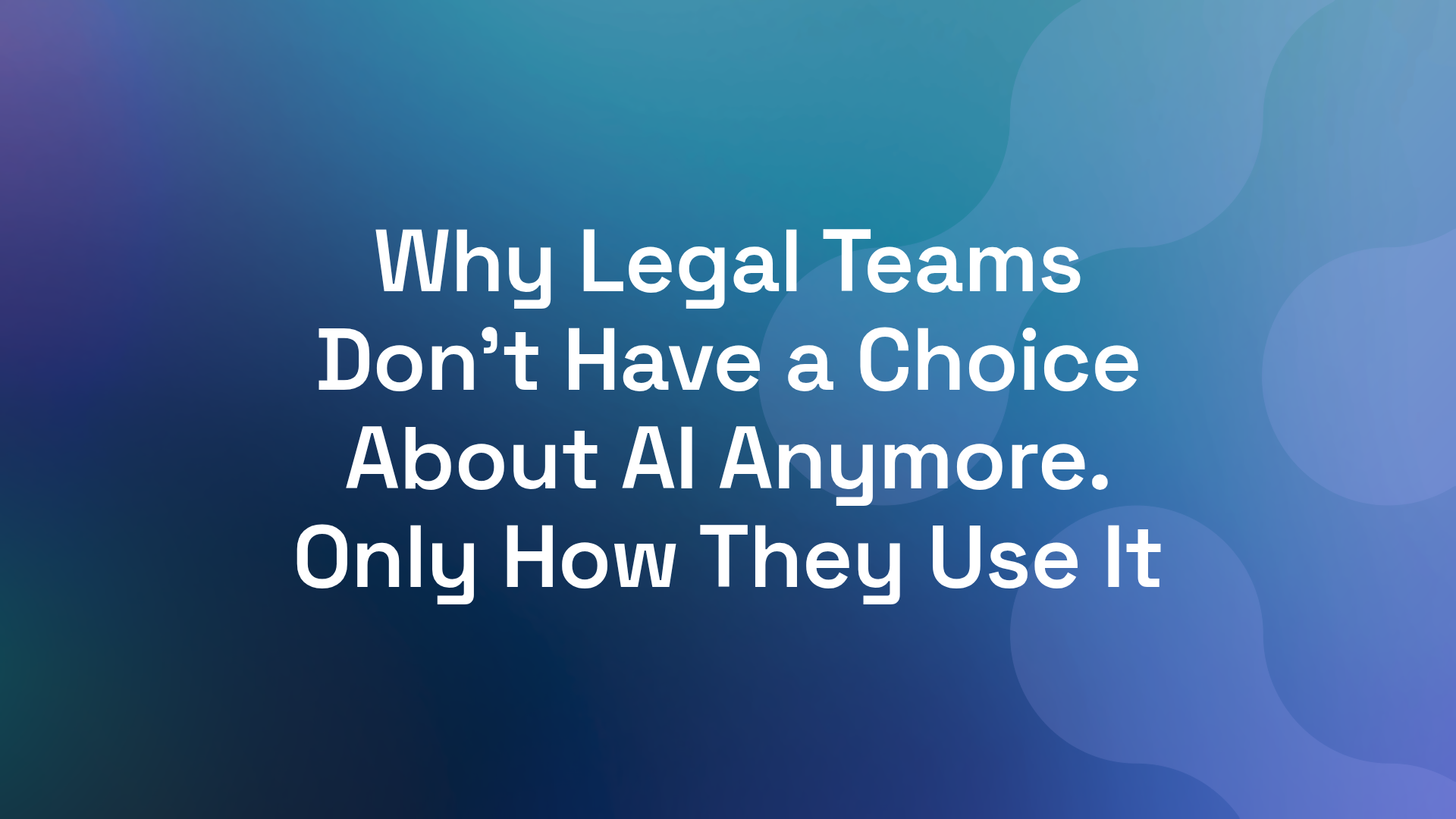 Why Legal Teams Don't Have a Choice About AI Anymore. Only How They Use It