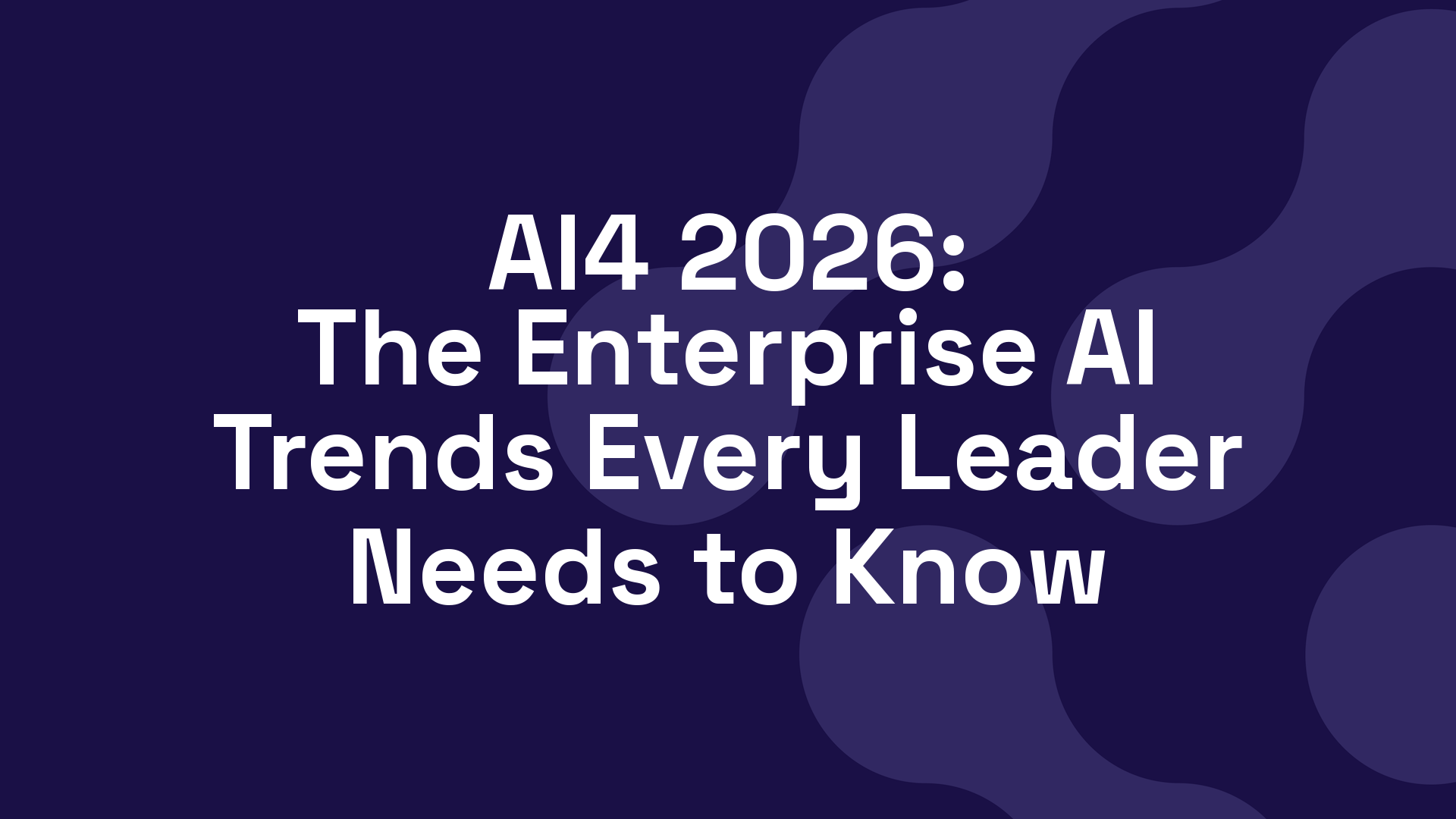 AI4 2026: The Enterprise AI Trends Every Leader Needs to Know