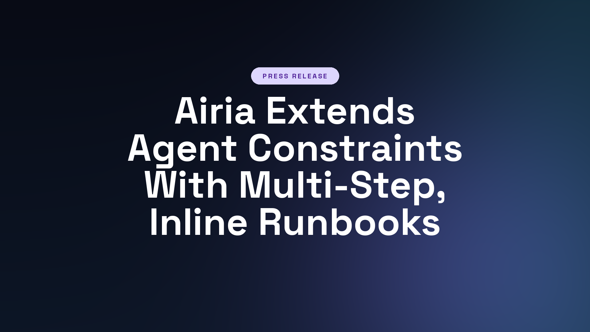 Airia Extends Agent Constraints With Multi-Step, Inline Runbooks