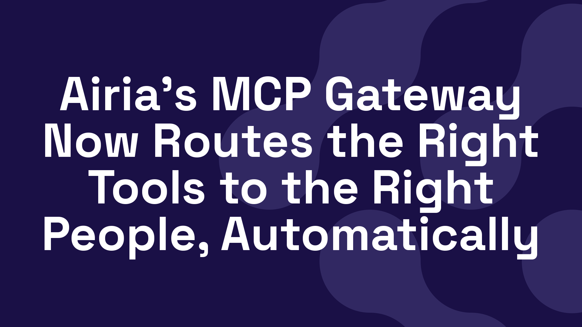 Airia's MCP Gateway Now Routes the Right Tools to the Right People, Automatically
