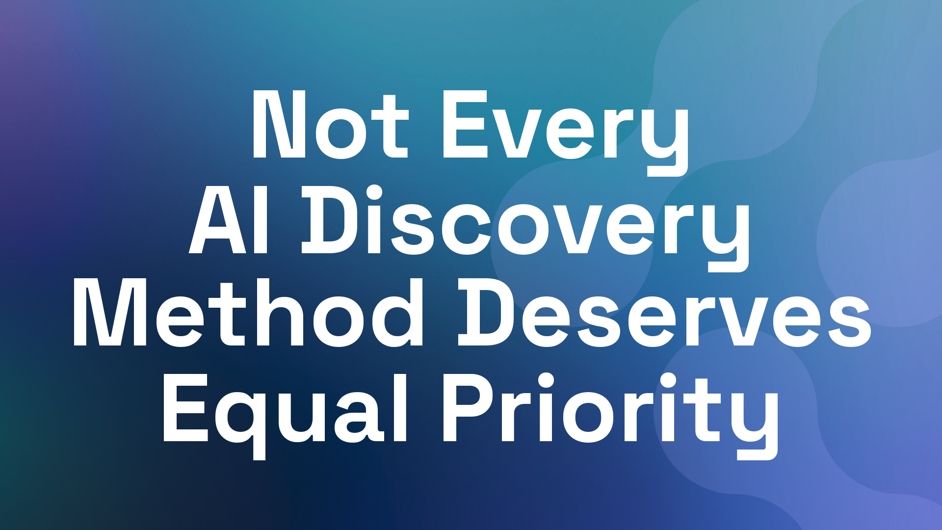 Not Every AI Discovery Method Deserves Equal Priority