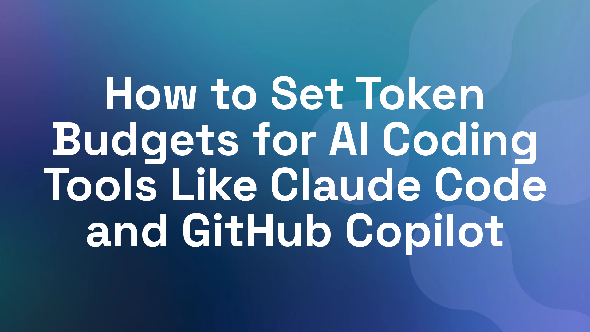 How to Set Token Budgets for AI Coding Tools Like Claude Code and ...