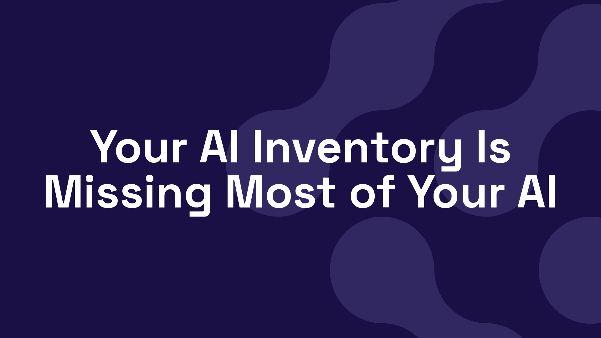Your AI Inventory Is Missing Most of Your AI