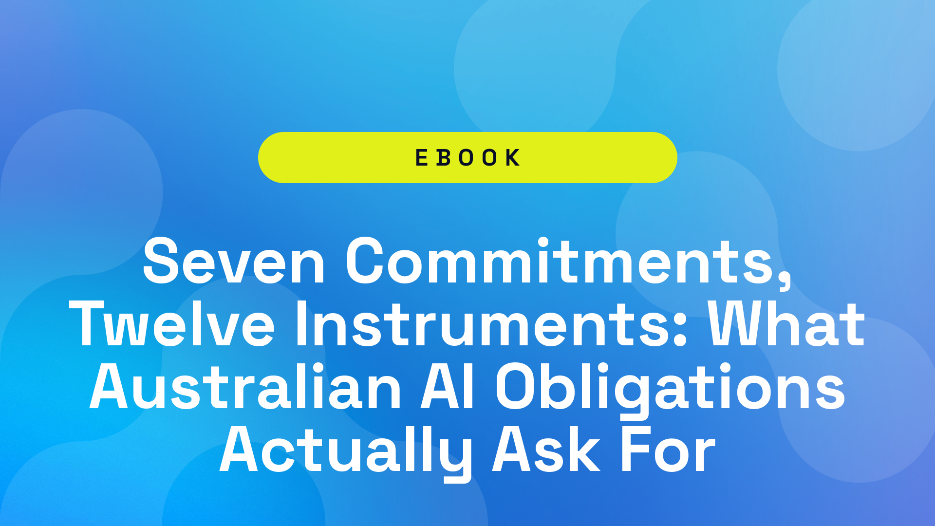 Seven Commitments, Twelve Instruments: What Australian AI Obligations Actually Ask For