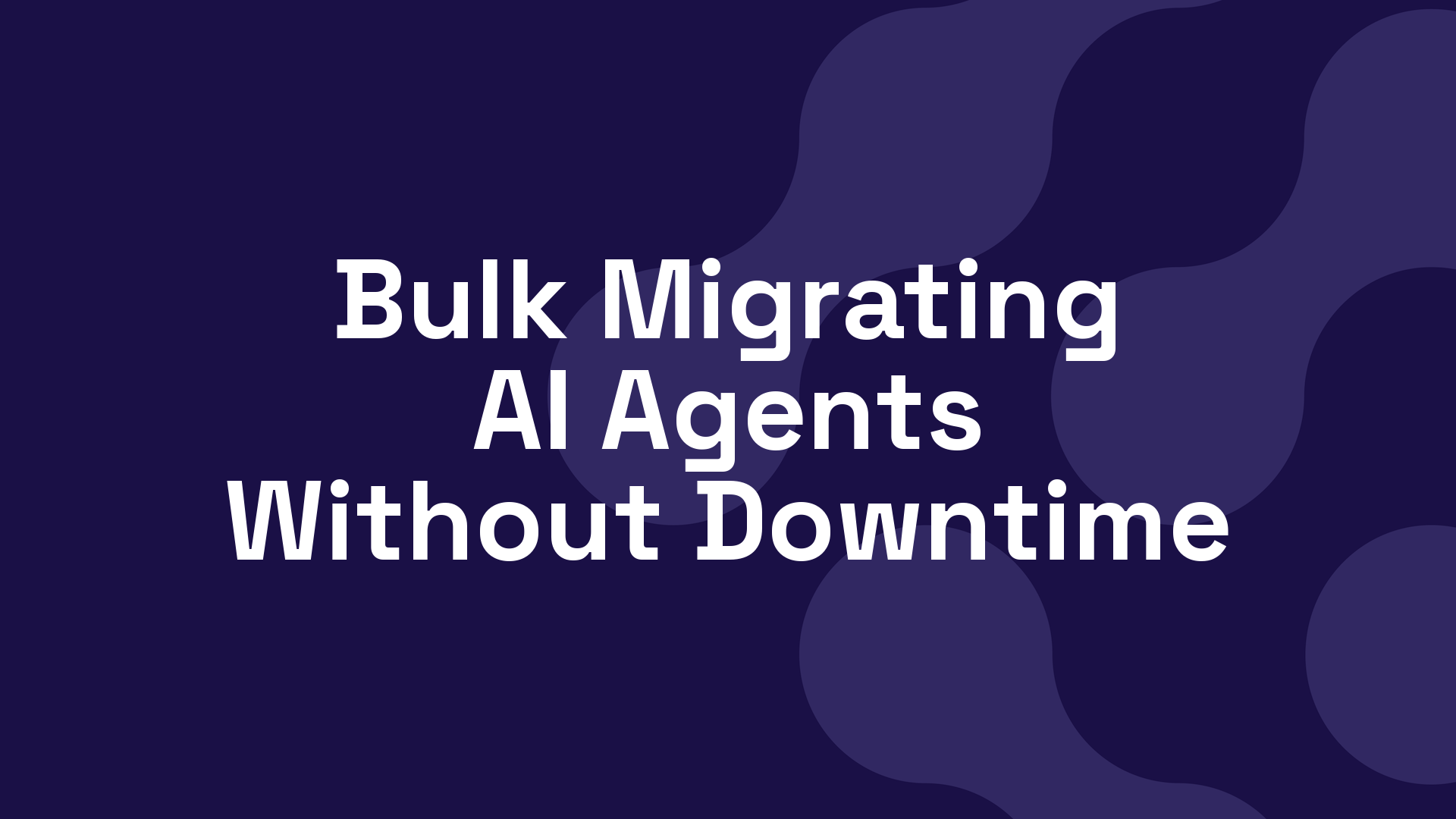 Bulk Migrating AI Agents Without Downtime