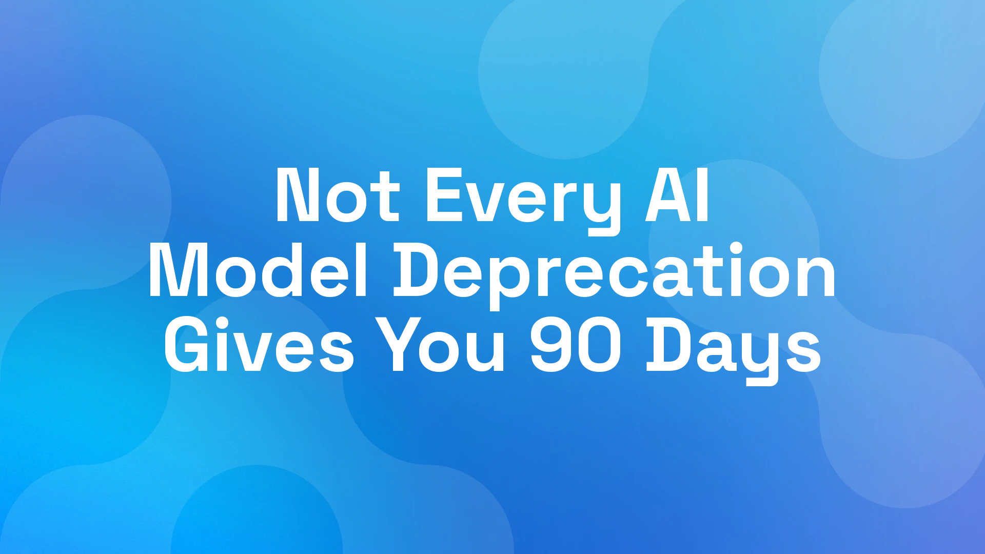 Not Every AI Model Deprecation Gives You 90 Days