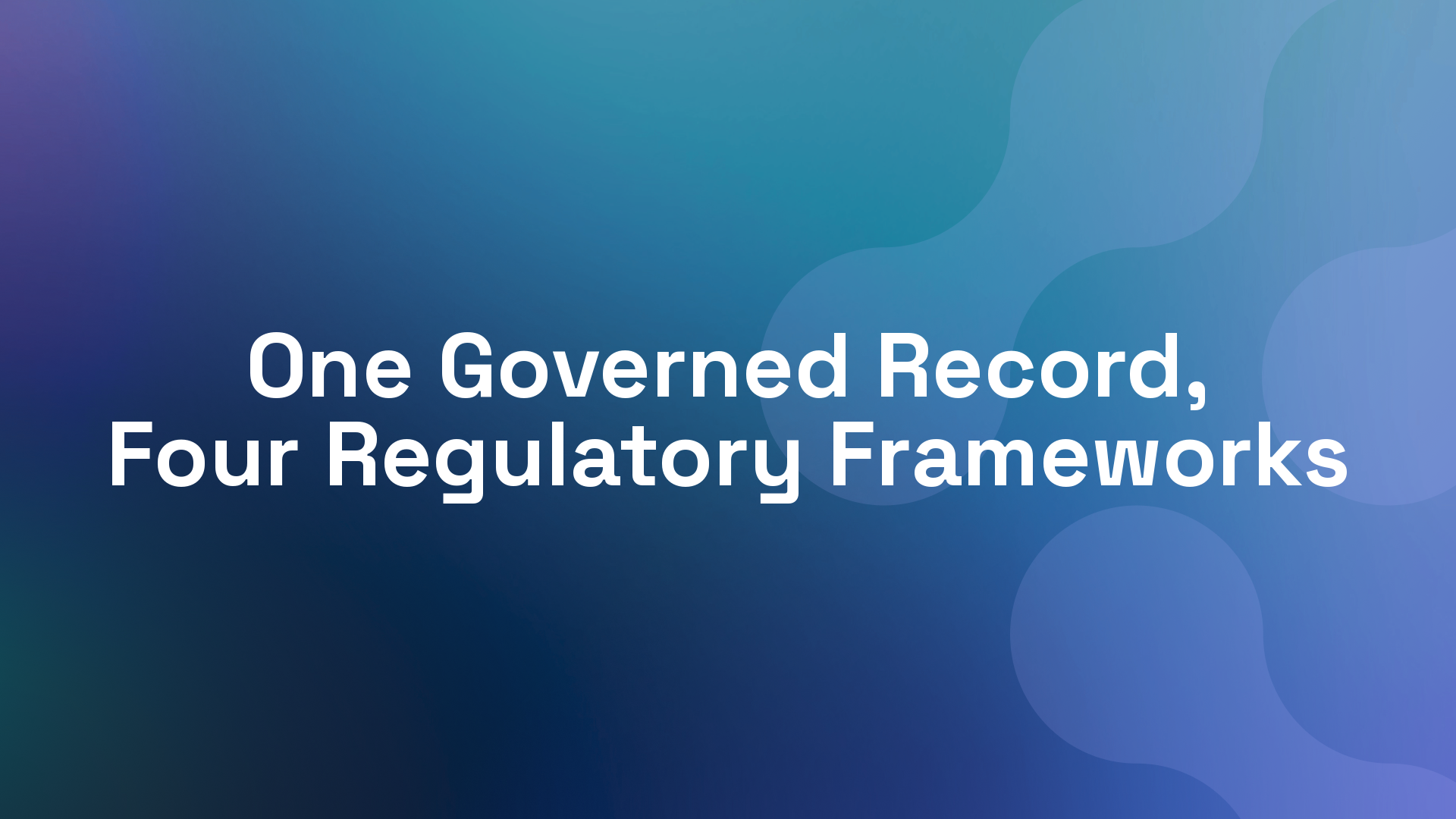 One Governed Record, Four Regulatory Frameworks
