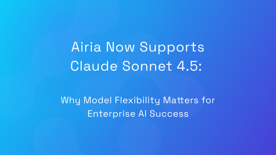 Airia Now Supports Claude Sonnet 4.5: Why Model Flexibility Matters for Enterprise AI Success