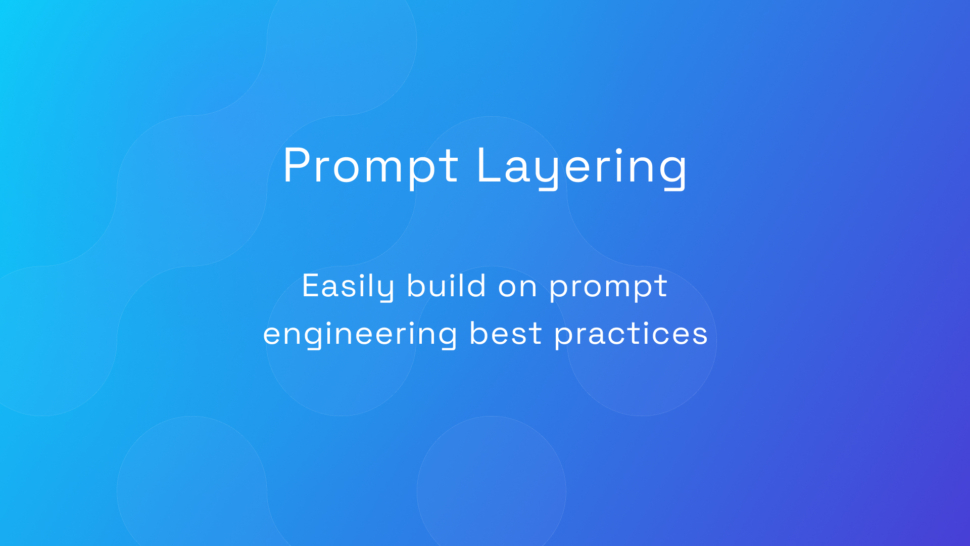 New Prompt Layering Feature Improves AI Agent Development with Modular, Reusable Prompting System