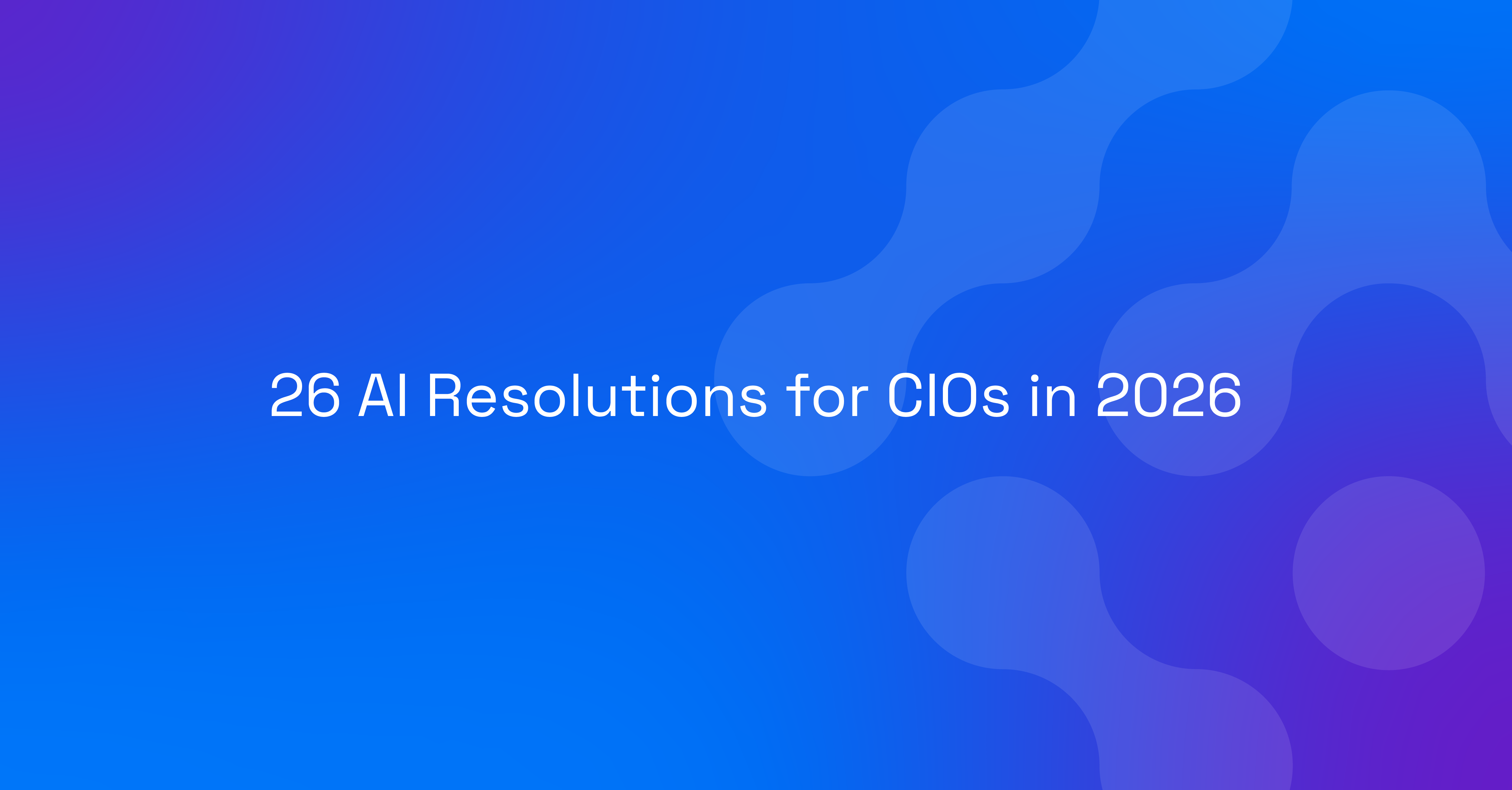 26 AI Resolutions for CIOs in 2026