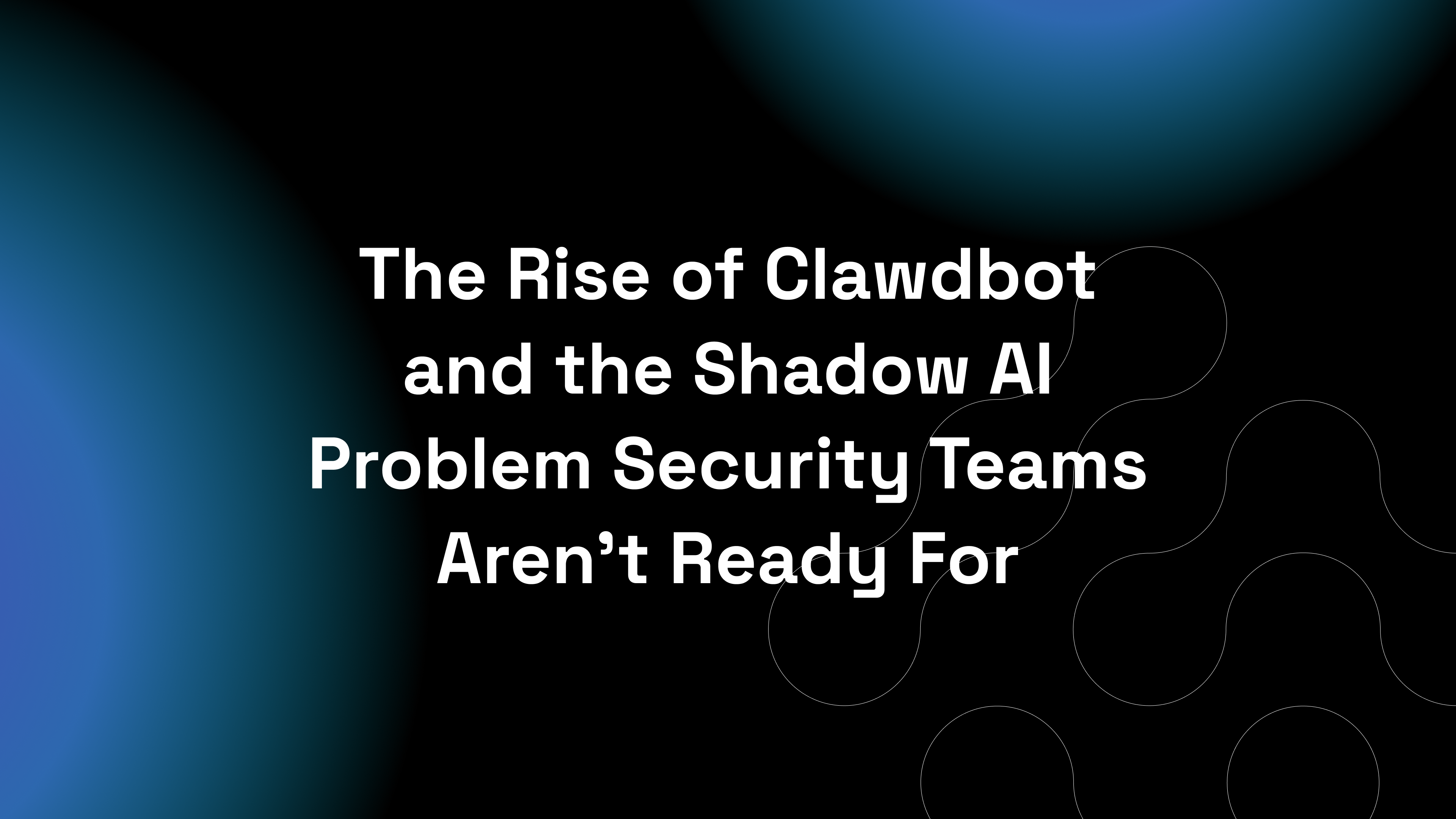 The Rise of Clawdbot and the Shadow AI Problem Security Teams Aren’t Ready For
