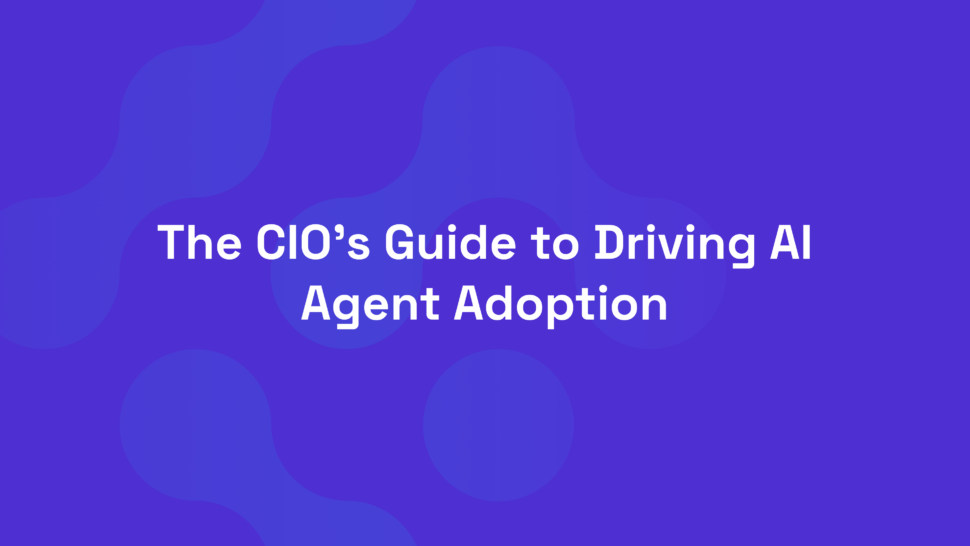 The CIO’s Guide to Driving AI Agent Adoption