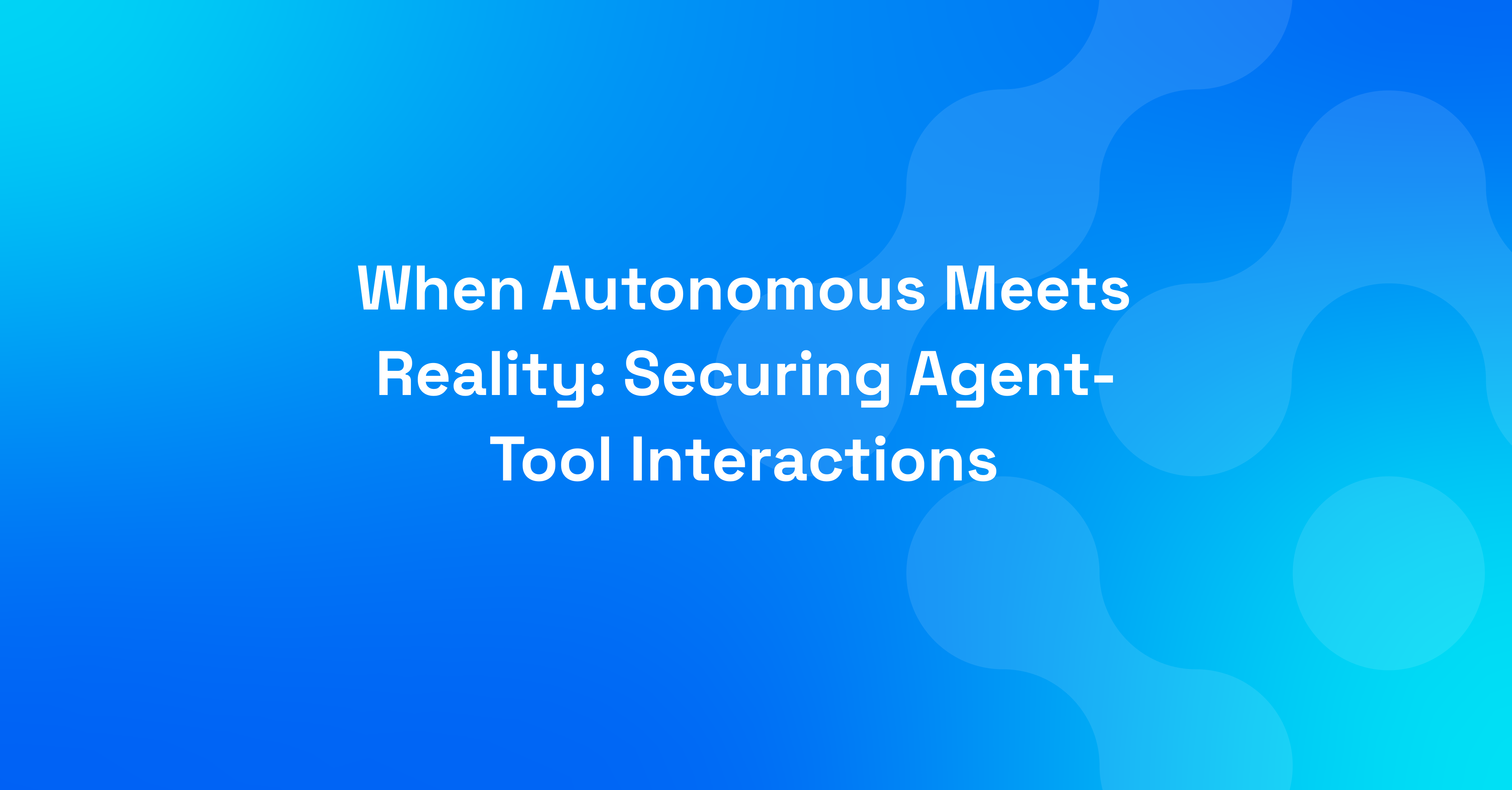 When Autonomous Meets Reality: Securing Agent-Tool Interactions