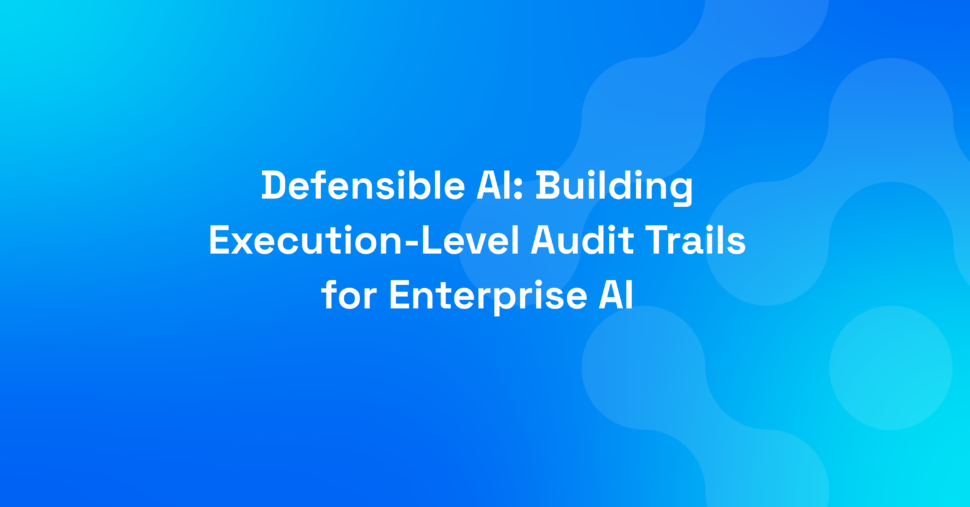 Defensible AI: Building Execution-Level Audit Trails for Enterprise AI