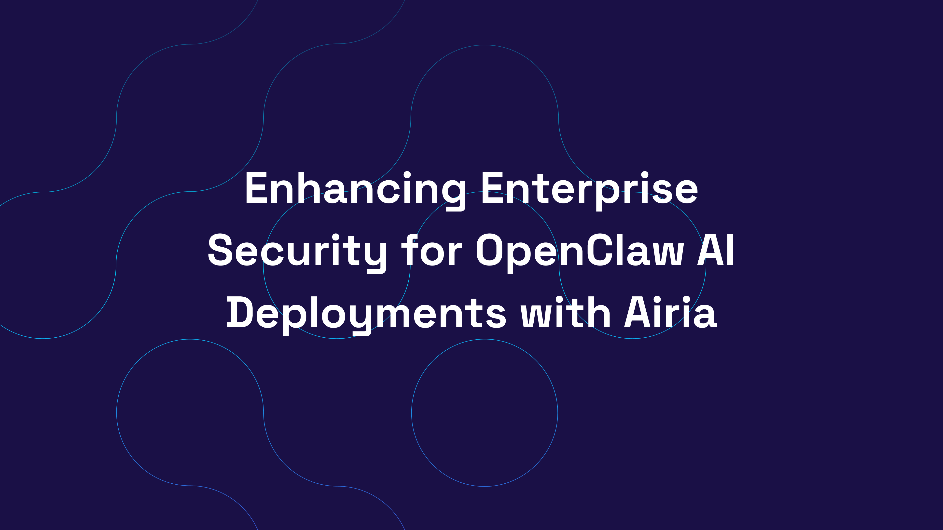 Enhancing Enterprise Security for OpenClaw AI Deployments with Airia