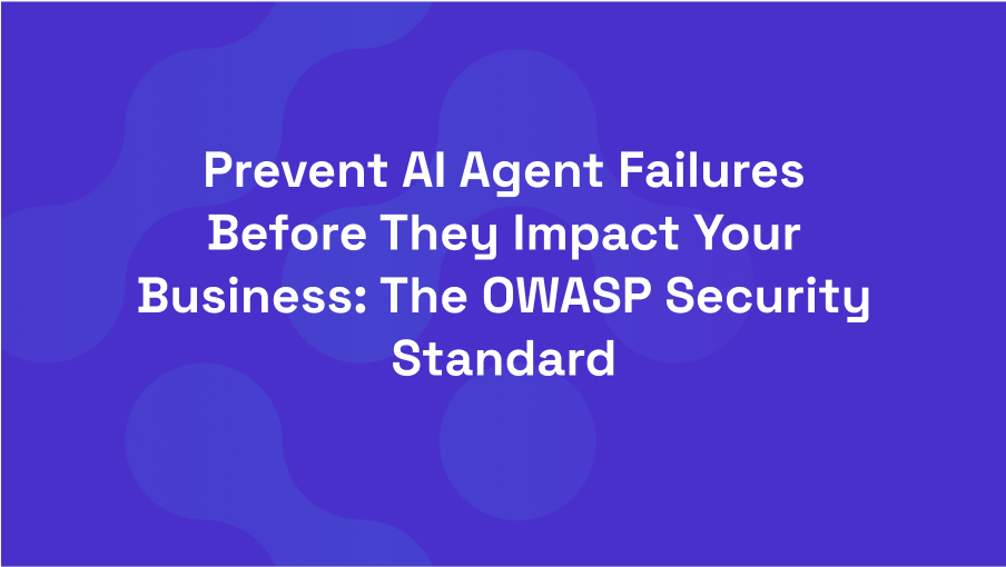Prevent AI Agent Failures Before They Impact Your Business: The OWASP Security Standard