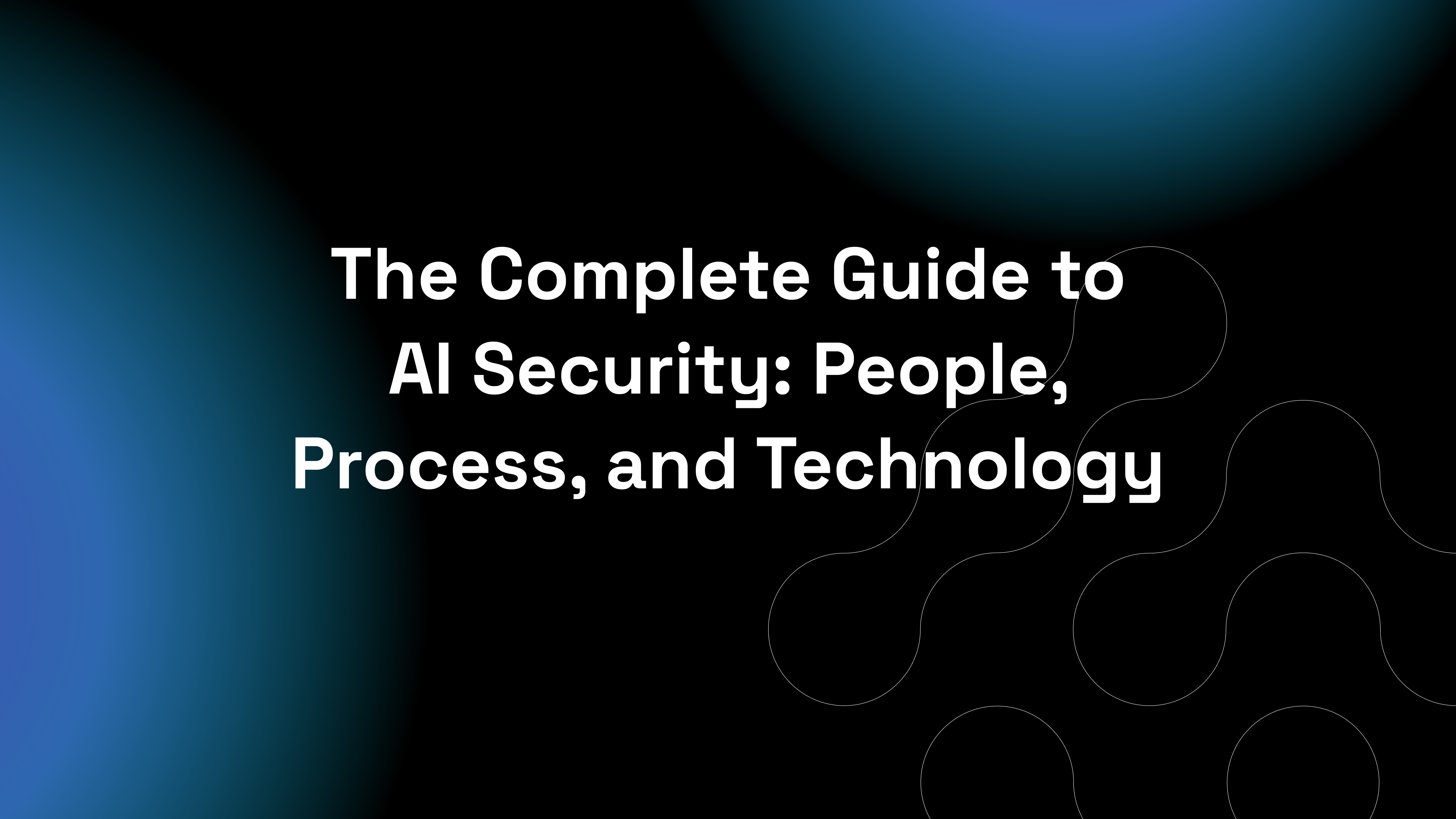 The Complete Guide to AI Security: People, Process, and Technology