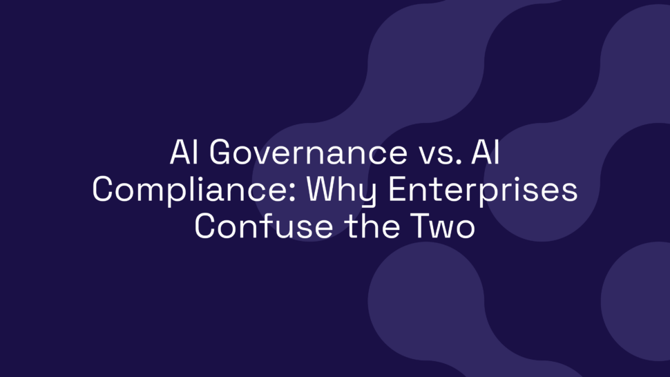 AI Governance vs. AI Compliance: Why Enterprises Confuse the Two