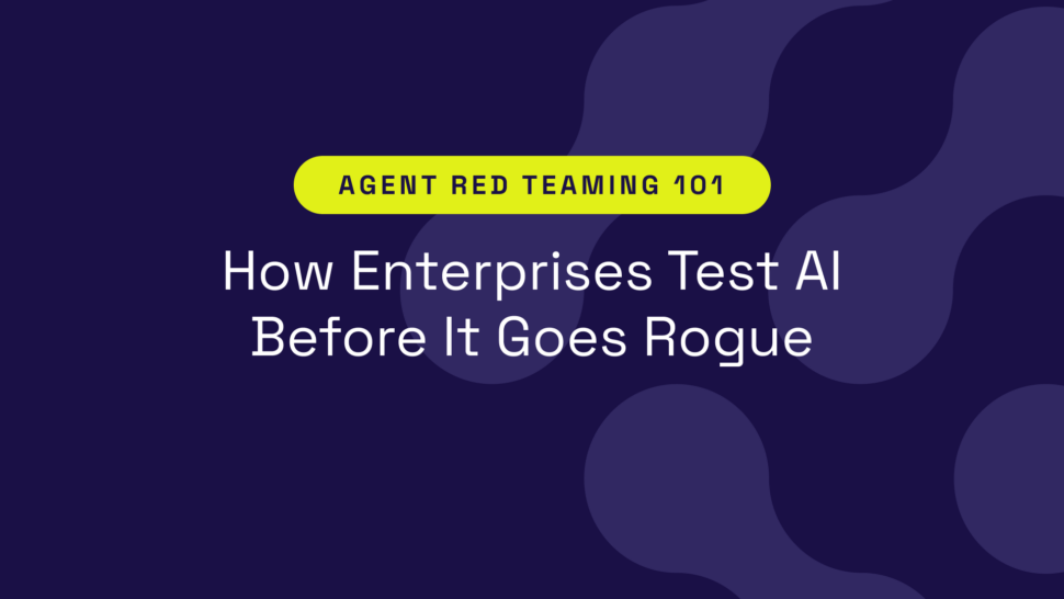 Agent Red Teaming 101: How Enterprises Test AI Before It Goes Rogue