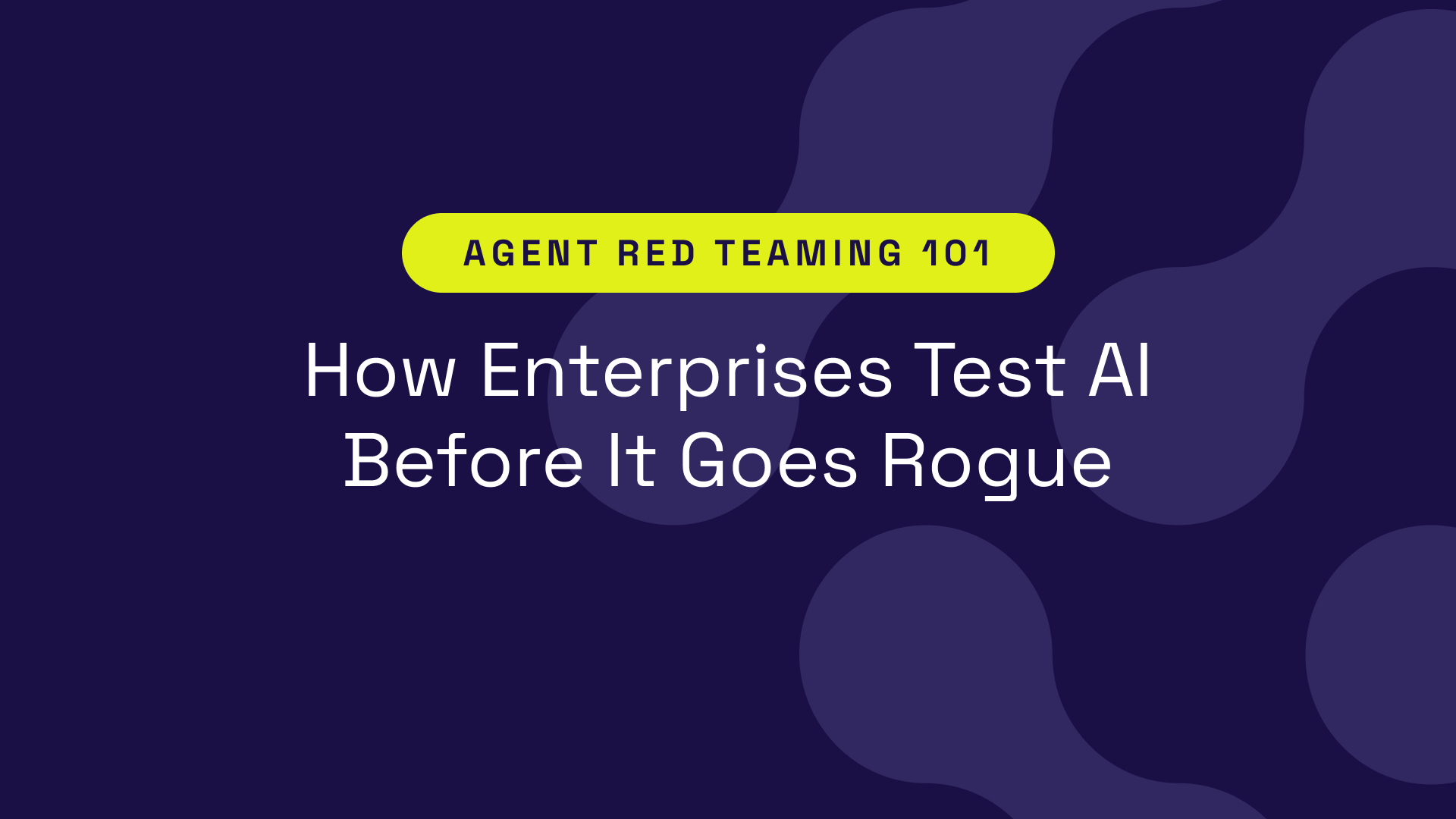Agent Red Teaming 101: How Enterprises Test AI Before It Goes Rogue