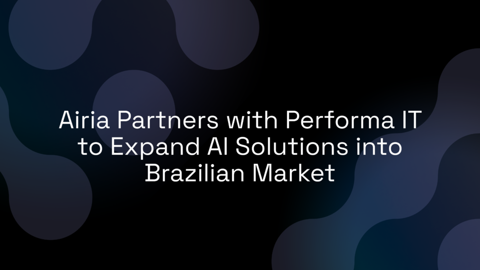 Airia Partners with Performa IT to Expand AI Solutions into Brazilian Market