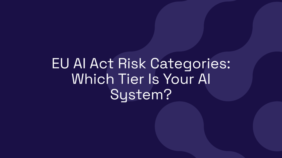 EU AI Act Risk Categories: Which Tier Is Your AI System?