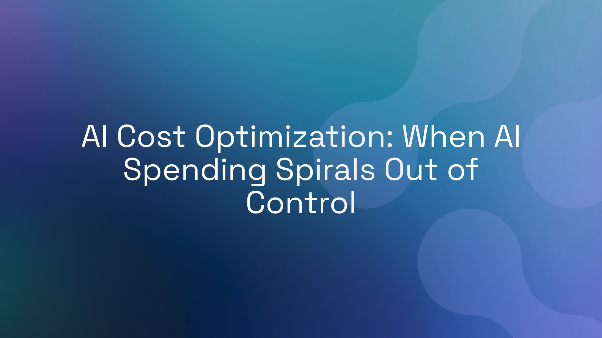 AI Cost Optimization: When AI Spending Spirals Out of Control