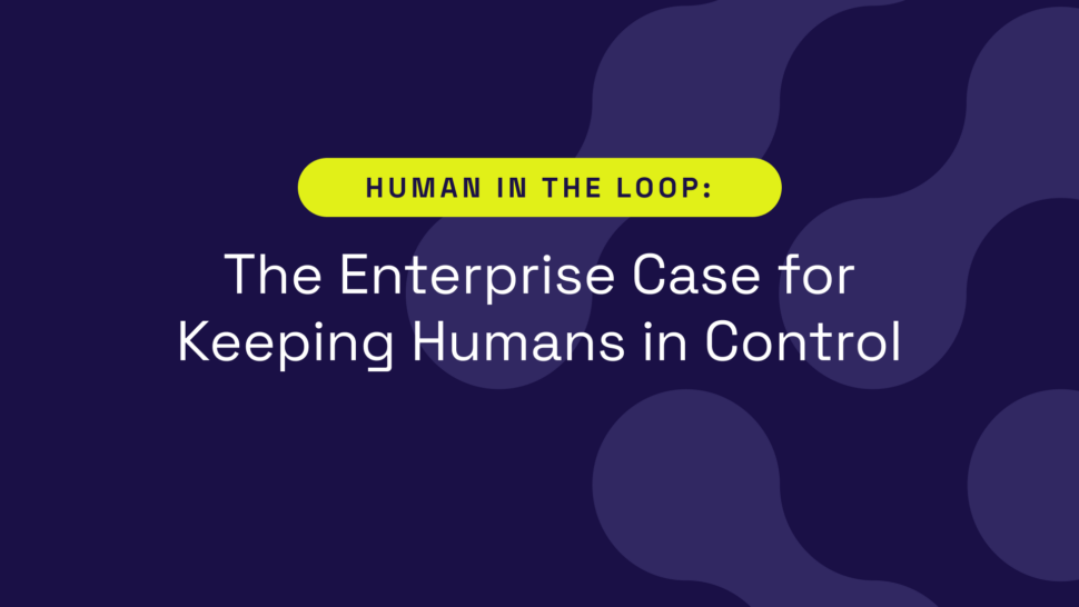 Human in the Loop: The Enterprise Case for Keeping Humans in Control