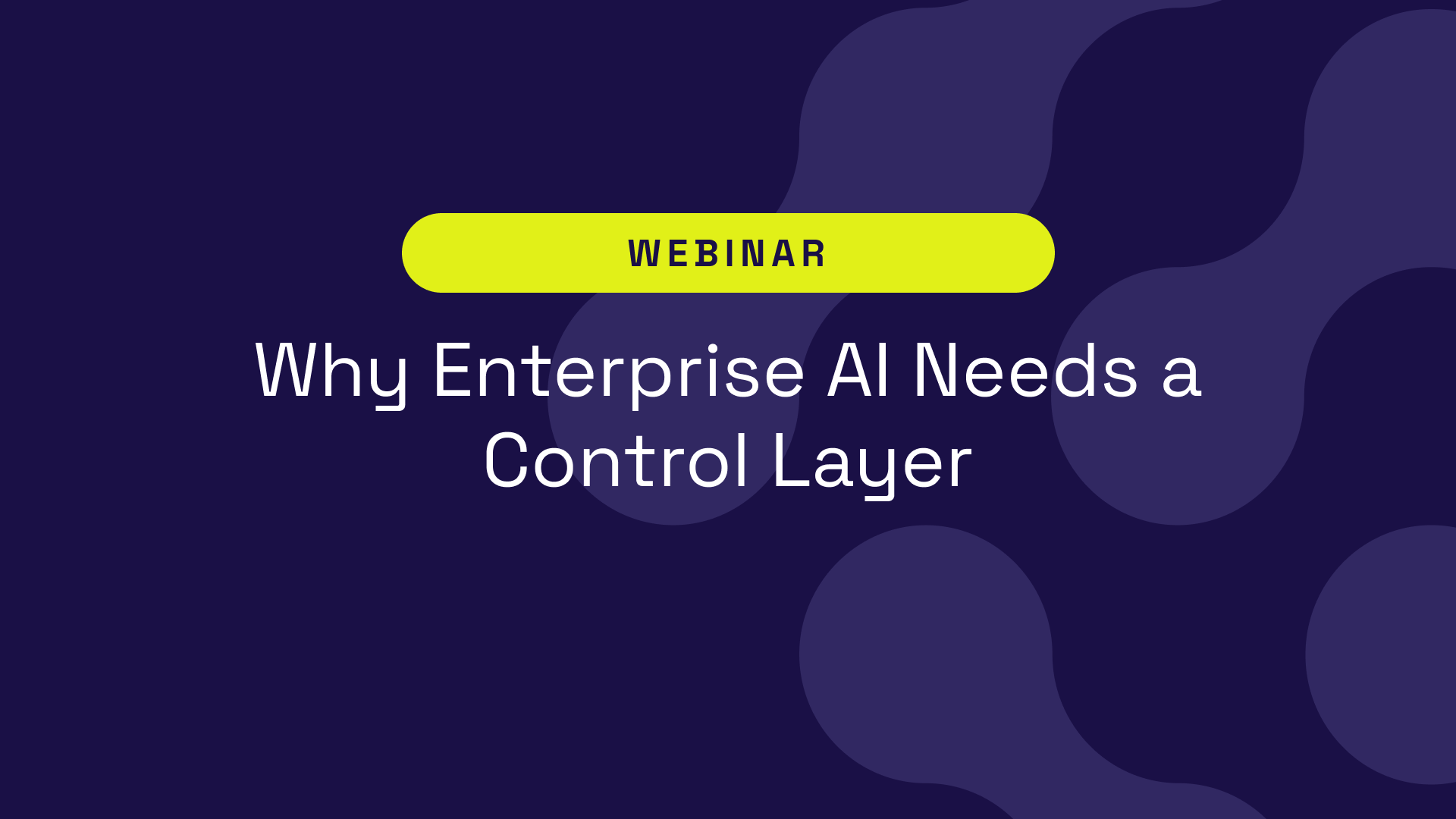 Why Enterprise AI Needs a Control Layer