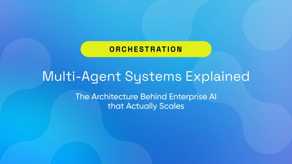 Multi-Agent Systems Explained: The Architecture Behind Enterprise AI that Actually Scales