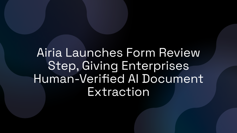 Airia Launches Form Review Step, Giving Enterprises Human-Verified AI Document Extraction