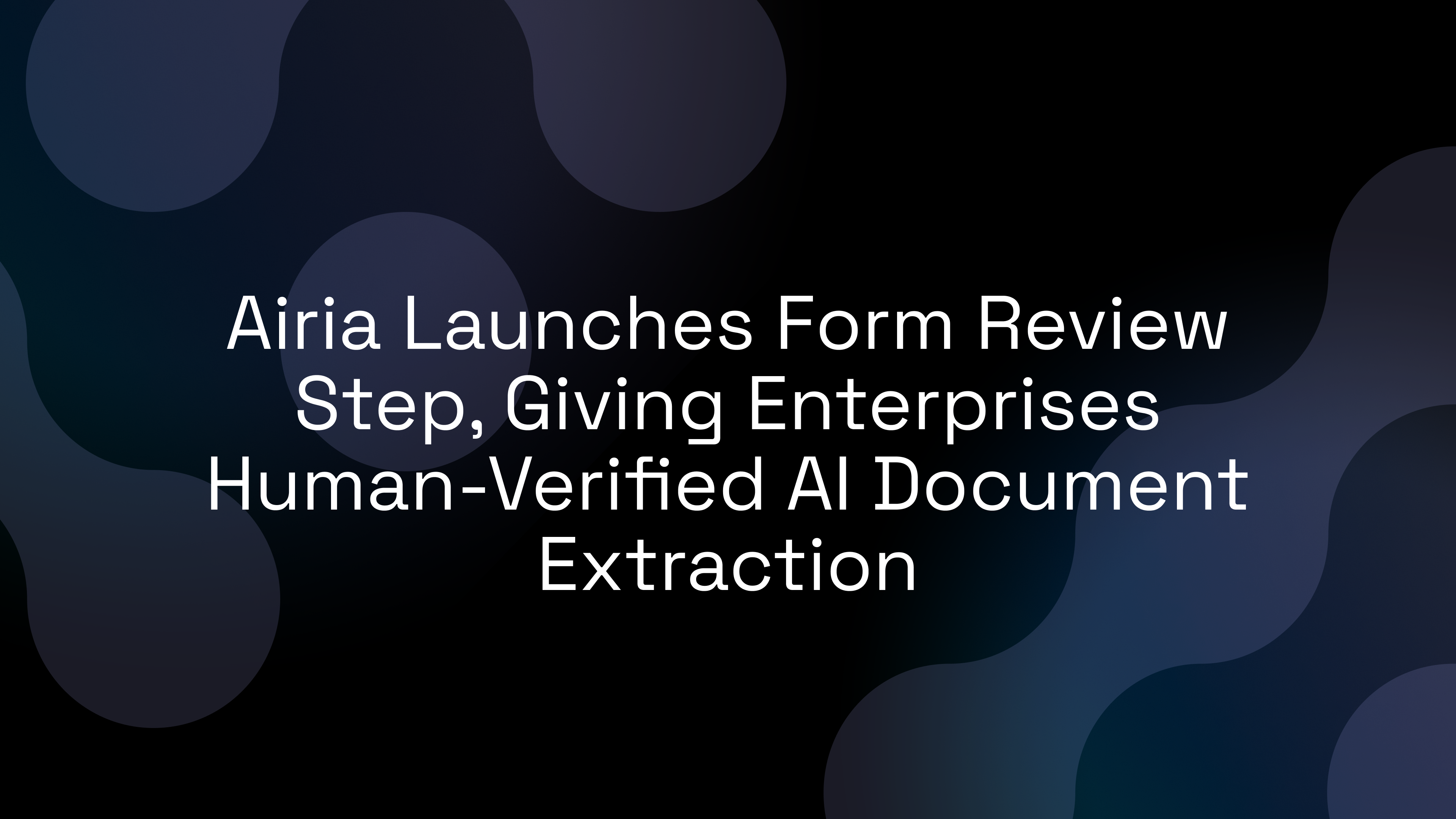 Airia Launches Form Review Step, Giving Enterprises Human-Verified AI Document Extraction