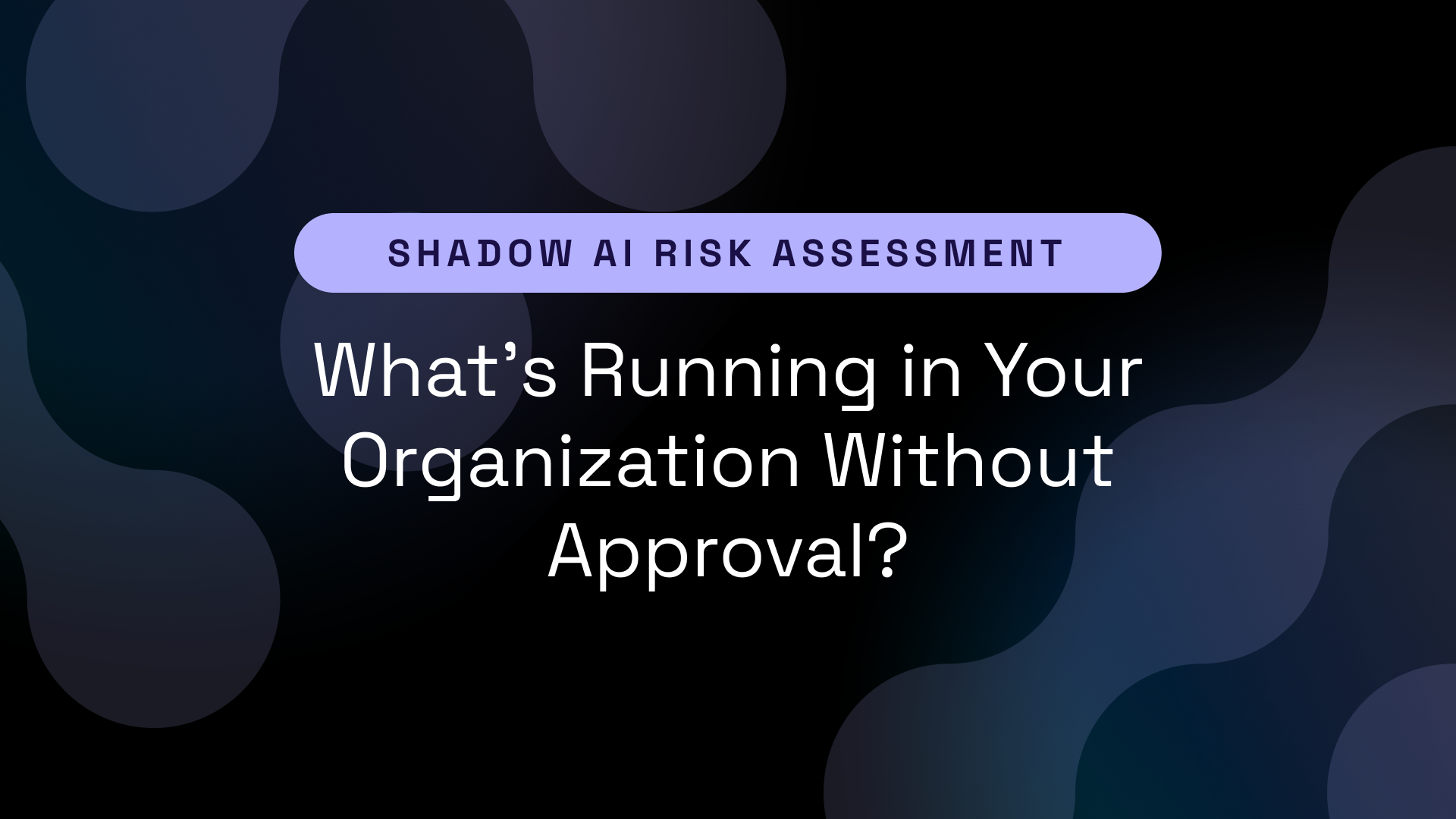 shadow ai risk assessment Shadow AI Risk Assessment: What's Running in Your Organization Without Approval?