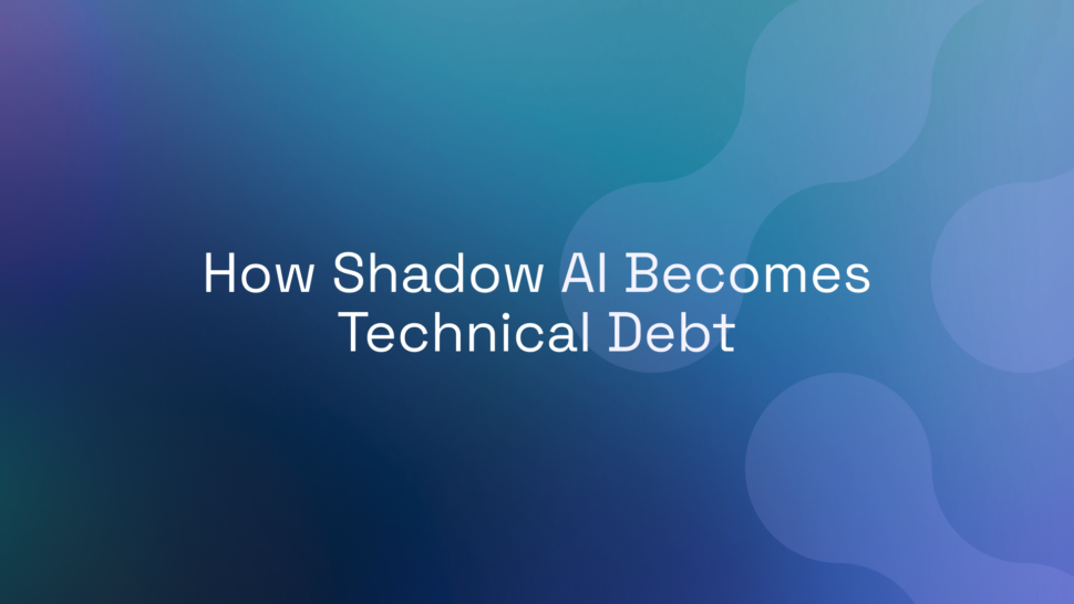 How Shadow AI Becomes Technical Debt