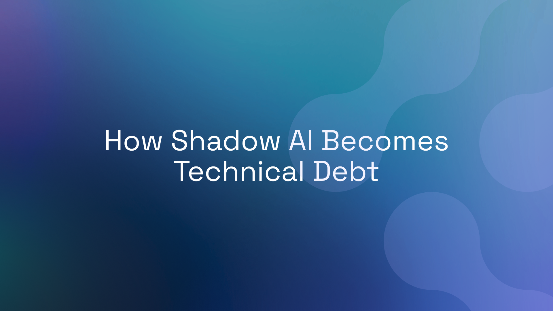 How Shadow AI Becomes Technical Debt