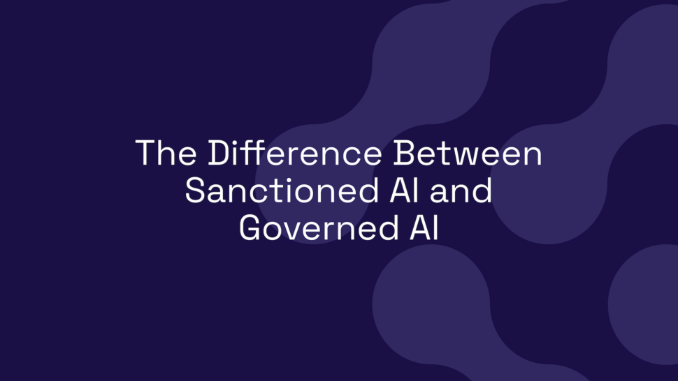 The Difference Between Sanctioned AI and Governed AI