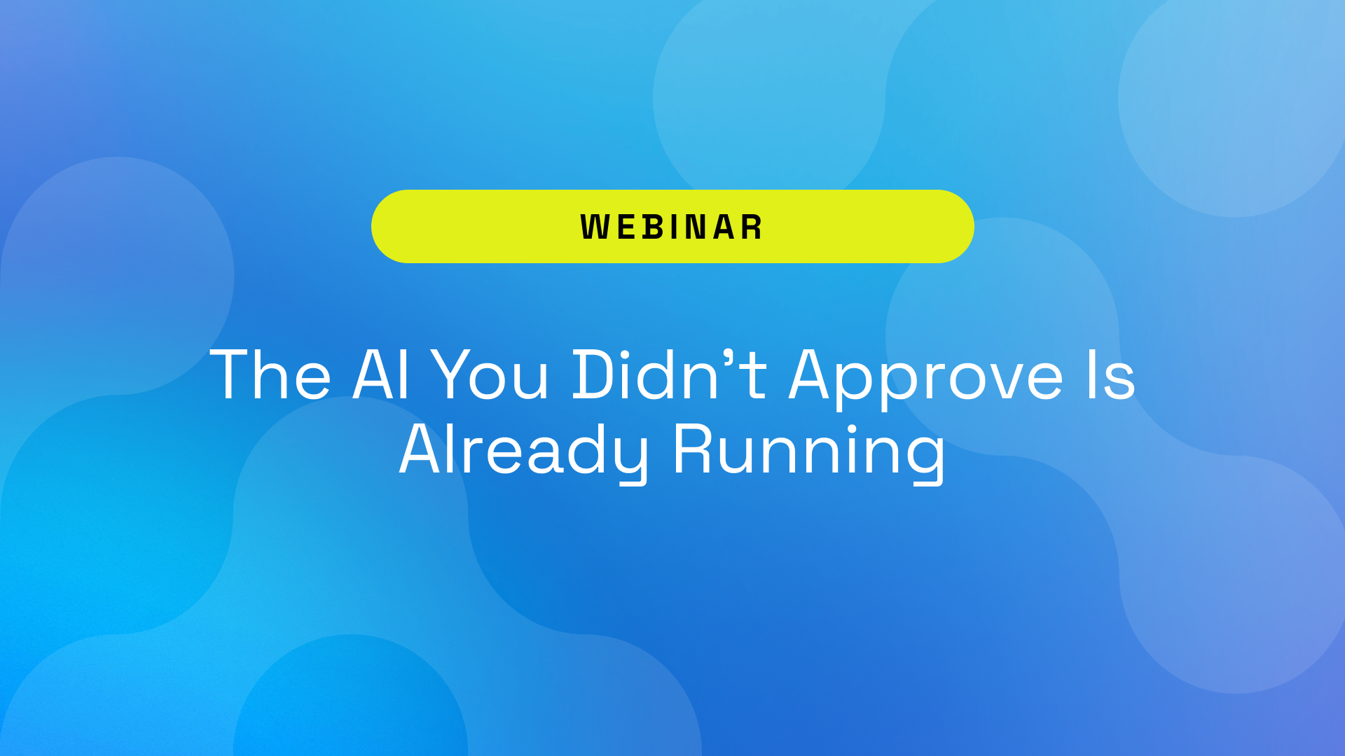 The AI You Didn't Approve Is Already Running