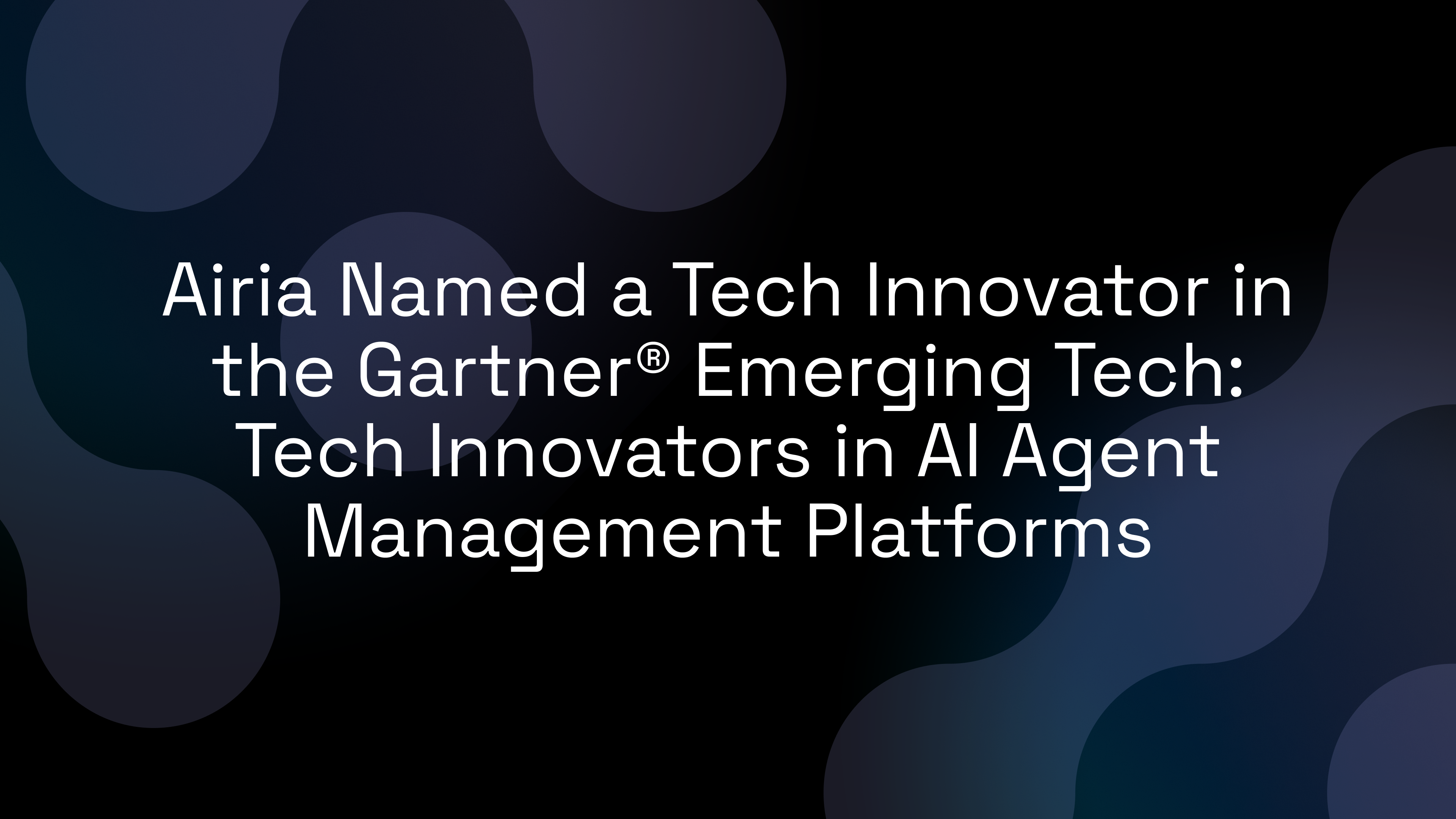 Airia Named a Tech Innovator in the Gartner® Emerging Tech: Tech Innovators in AI Agent Management Platforms