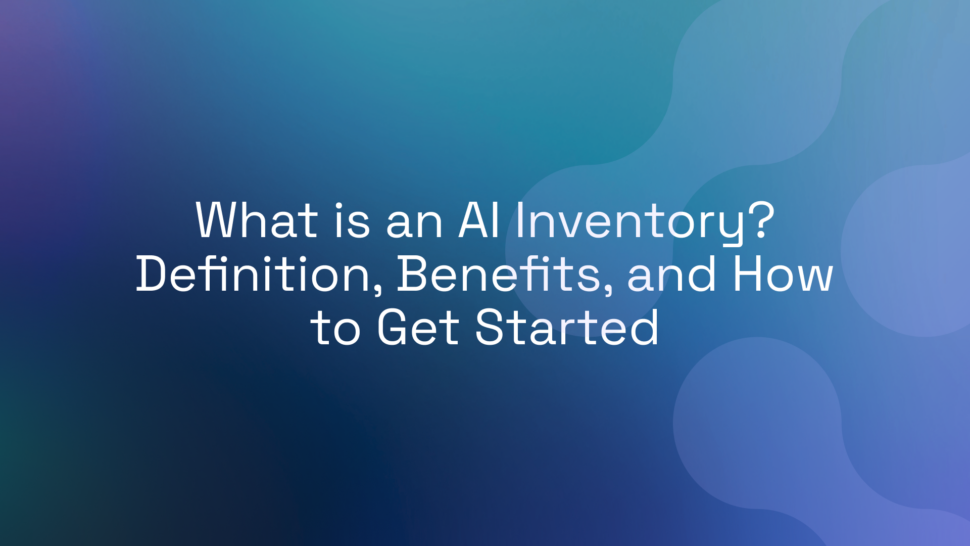 What is an AI Inventory? Definition, Benefits, and How to Get Started