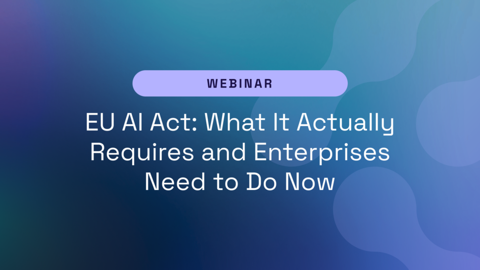 EU AI Act: What It Actually Requires and Enterprises Need to Do Now