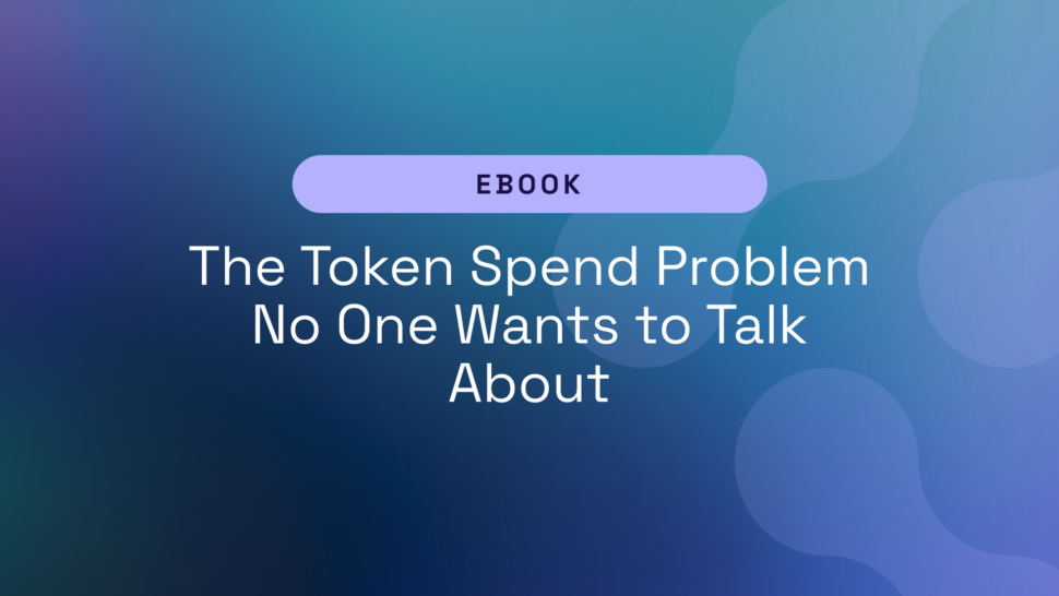 eBook: The Token Spend Problem No One Wants to Talk About