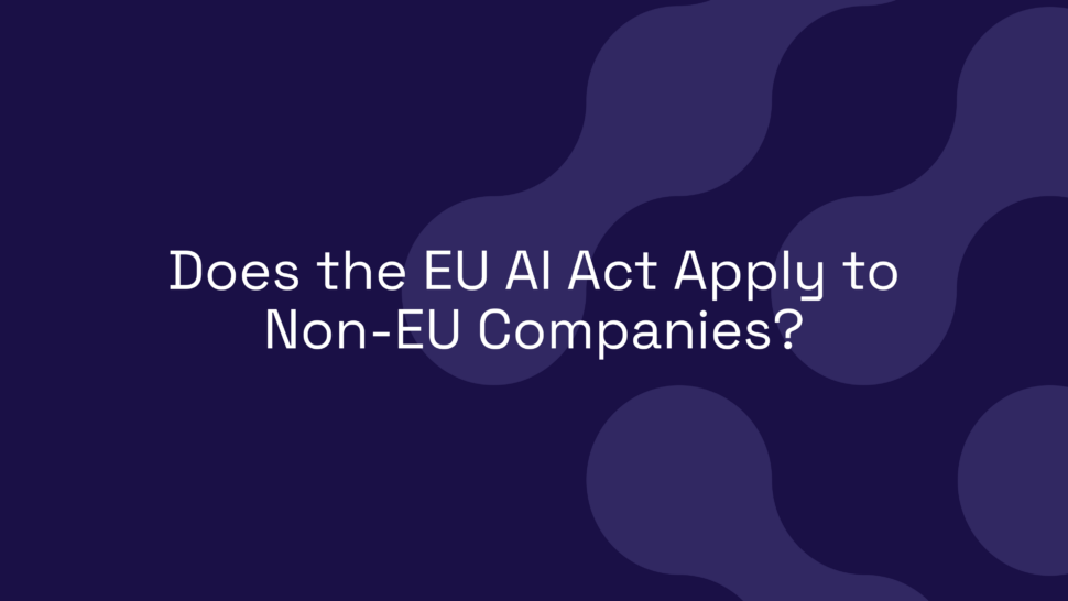 Does the EU AI Act Apply to Non-EU Companies?