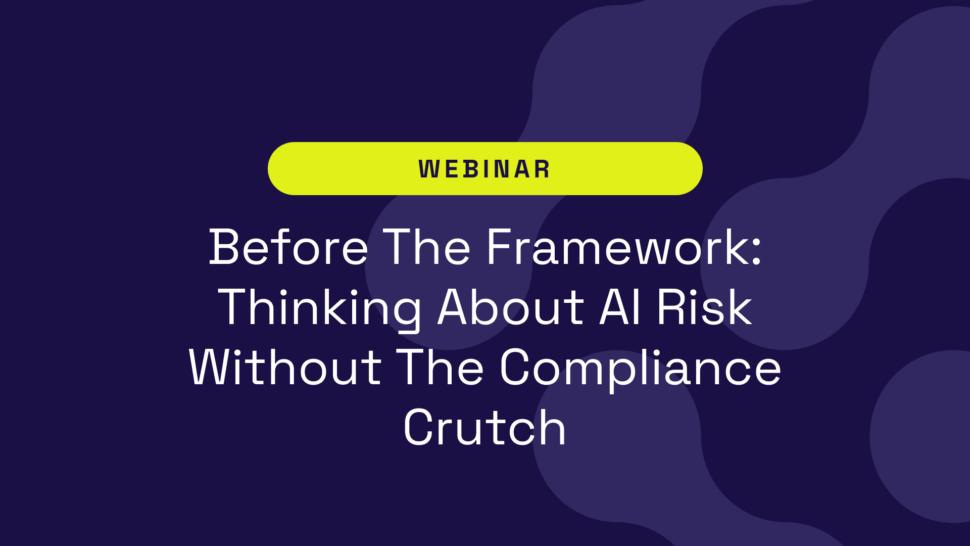 Before The Framework: Thinking About AI Risk Without The Compliance Crutch