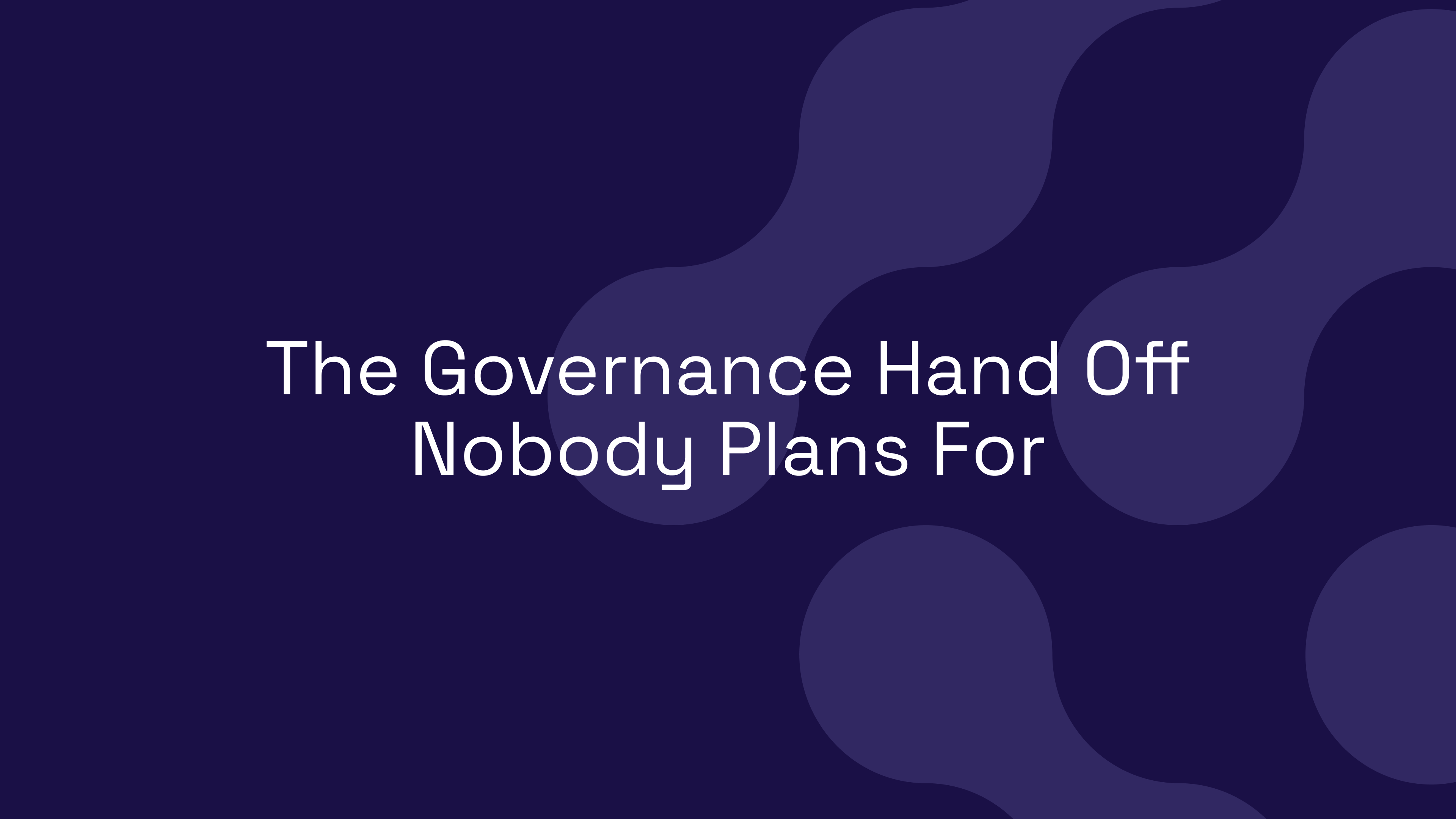 The Governance Hand Off Nobody Plans For